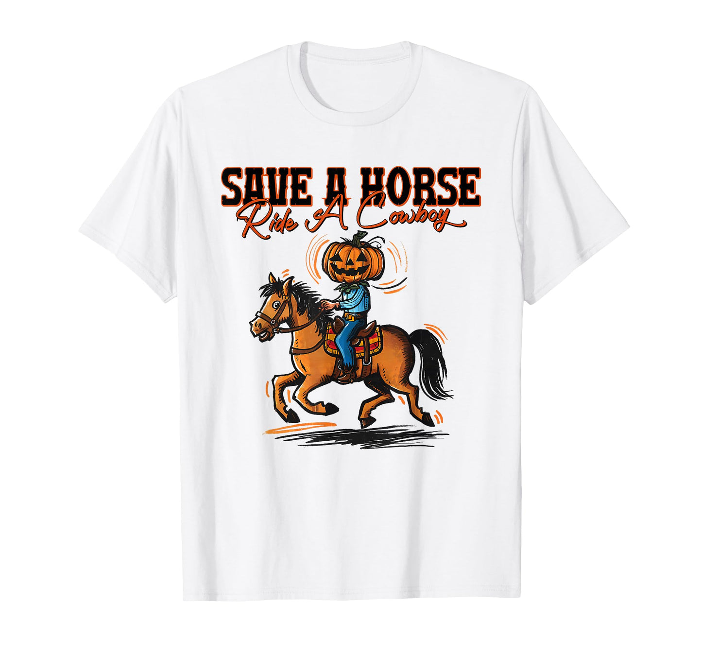 Save Horse Ride Cowboy Country Western T-Shirt - Novelty Apparel Unisex - T-Shirt, Sweatshirt, Hoodie