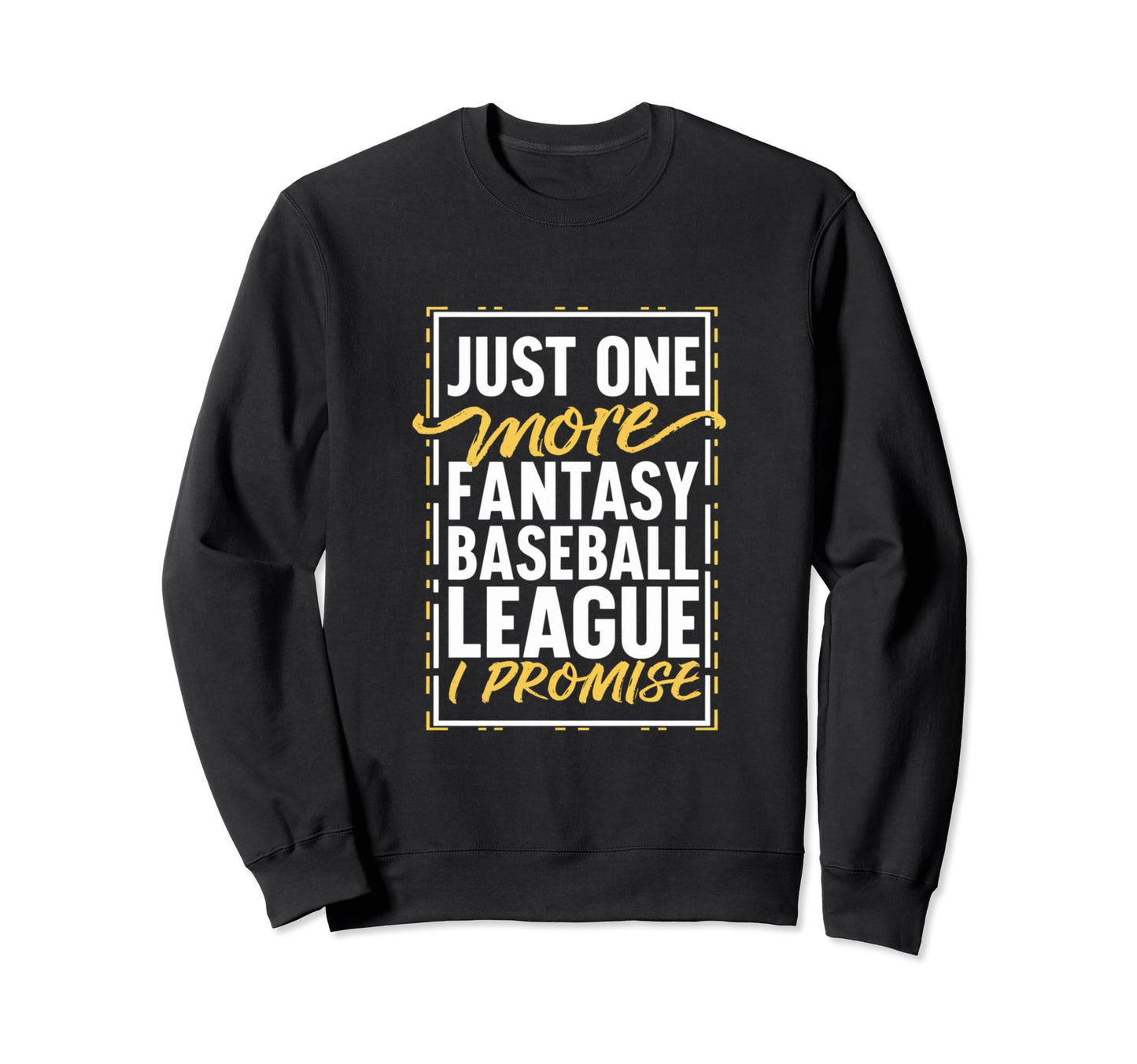 Just One More Fantasy Baseball Sweatshirt - Custom Art Print for Adults - T-Shirt, Sweatshirt, Hoodie