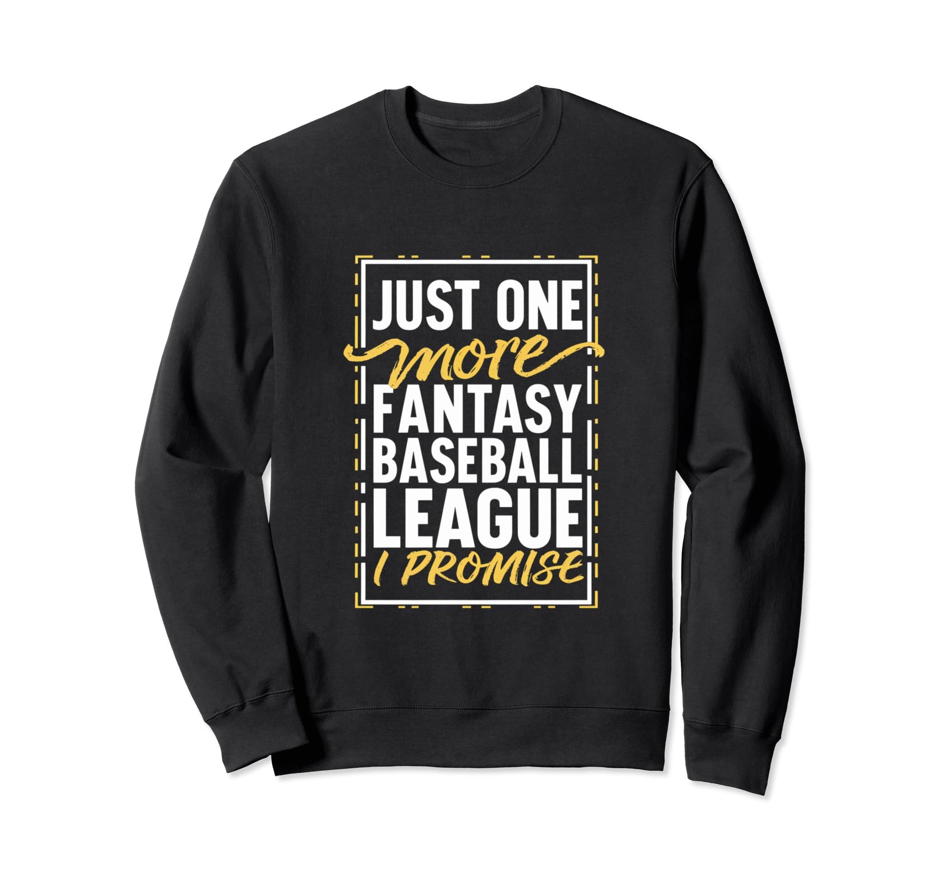 Just One More Fantasy Baseball Sweatshirt - Custom Art Print for Adults - T-Shirt, Sweatshirt, Hoodie