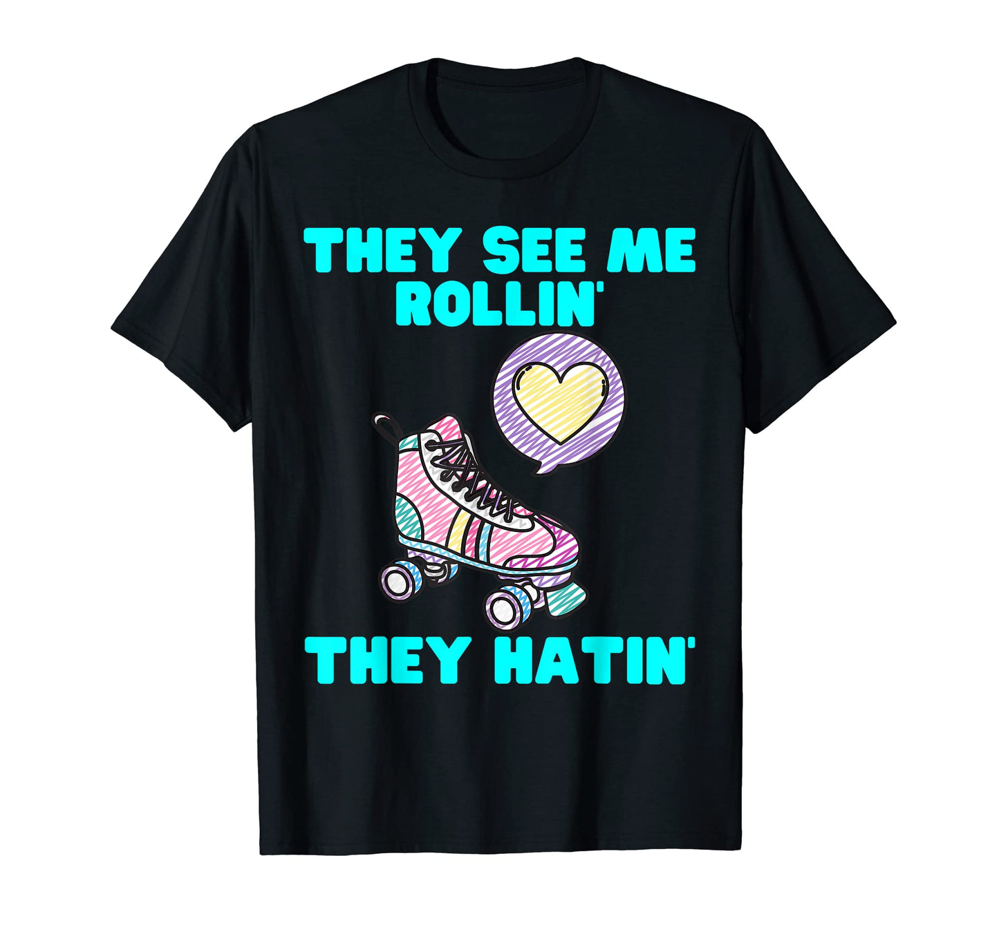 They See Me Rollin They Hatin T-Shirt - Fun Novelty Design Men Women - T-Shirt, Sweatshirt, Hoodie