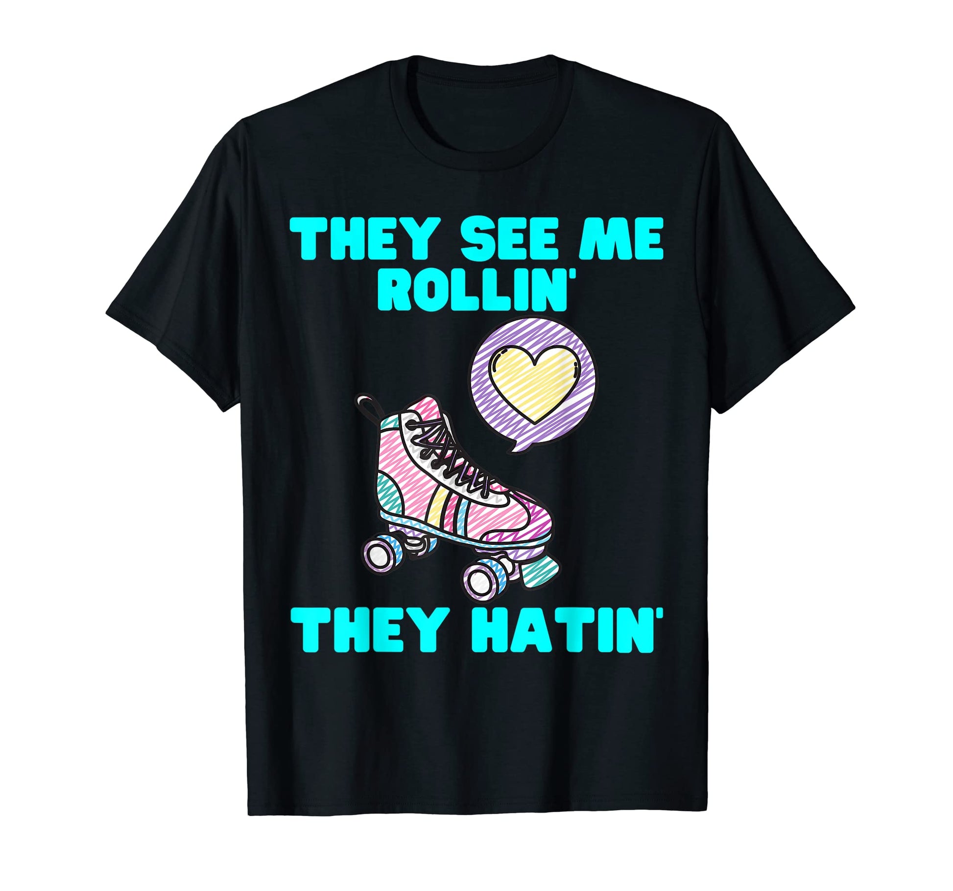 They See Me Rollin They Hatin T-Shirt - Fun Novelty Design Men Women - T-Shirt, Sweatshirt, Hoodie