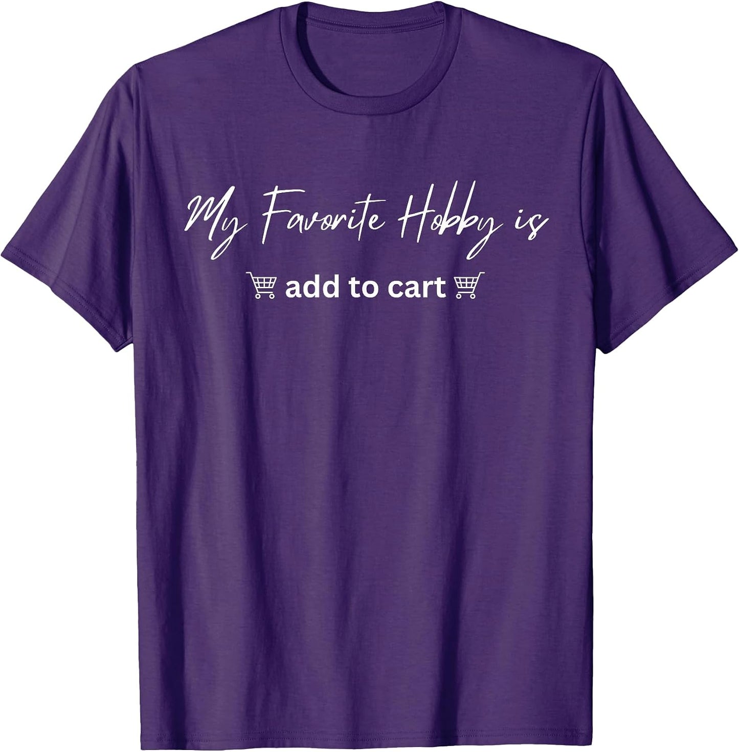 Funny My Favorite Hobby Is Add to Cart - Adult & Kids T-Shirts, Sweatshirts & Hoodies apparel design preview 1