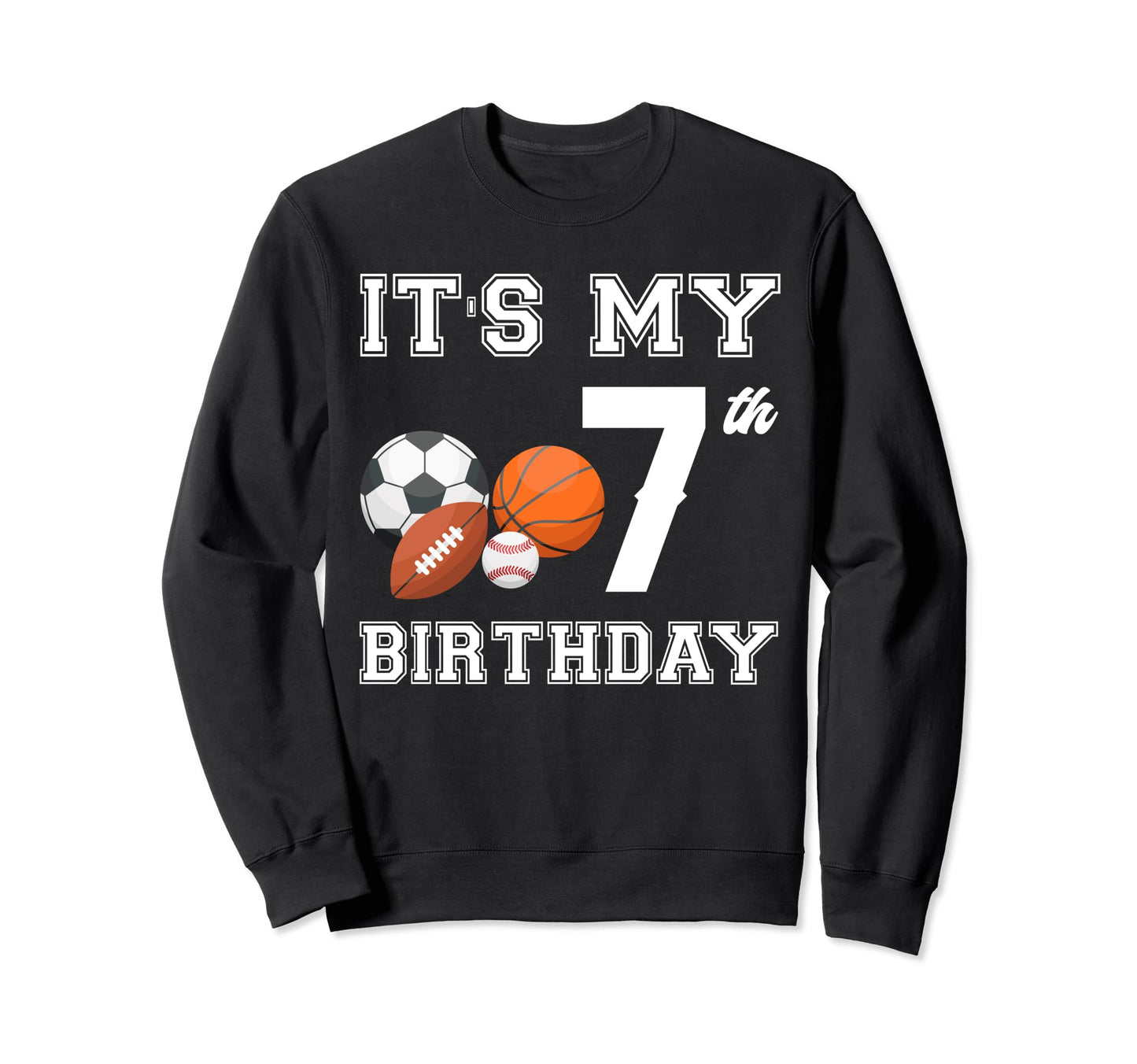 Its My 7Th Birthday Sport Lovers Sweatshirt - Streetwear Style for Adults - T-Shirt, Sweatshirt, Hoodie