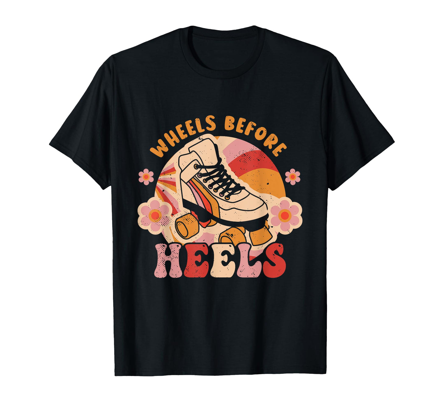 Roller Skate Wheels Before Heels Skater T-Shirt - Novelty Apparel Unisex - T-Shirt, Sweatshirt, Hoodie