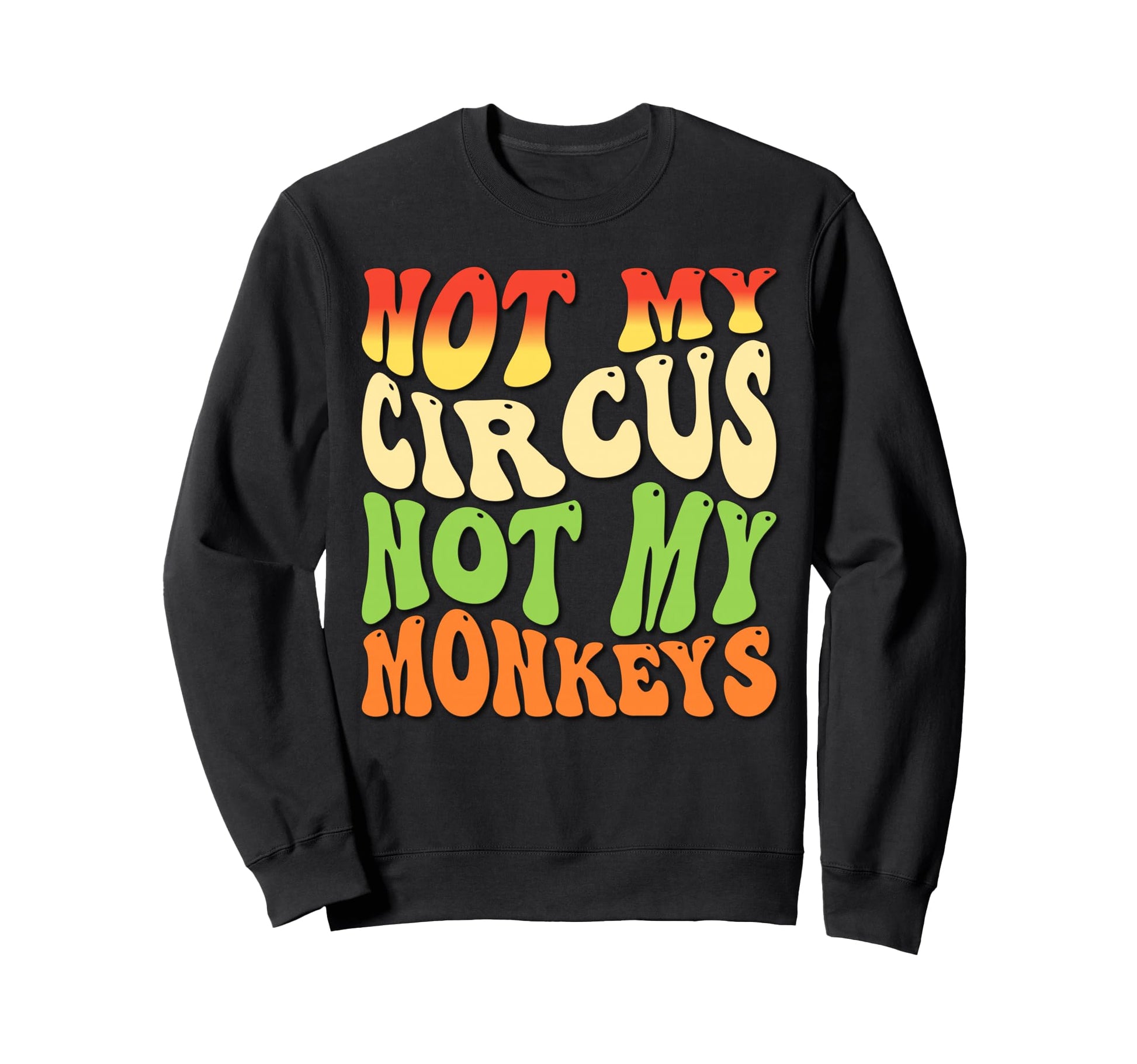 Not My Circus Not My Monkeys Office Sweatshirt - Novelty Apparel Men Women - T-Shirt, Sweatshirt, Hoodie