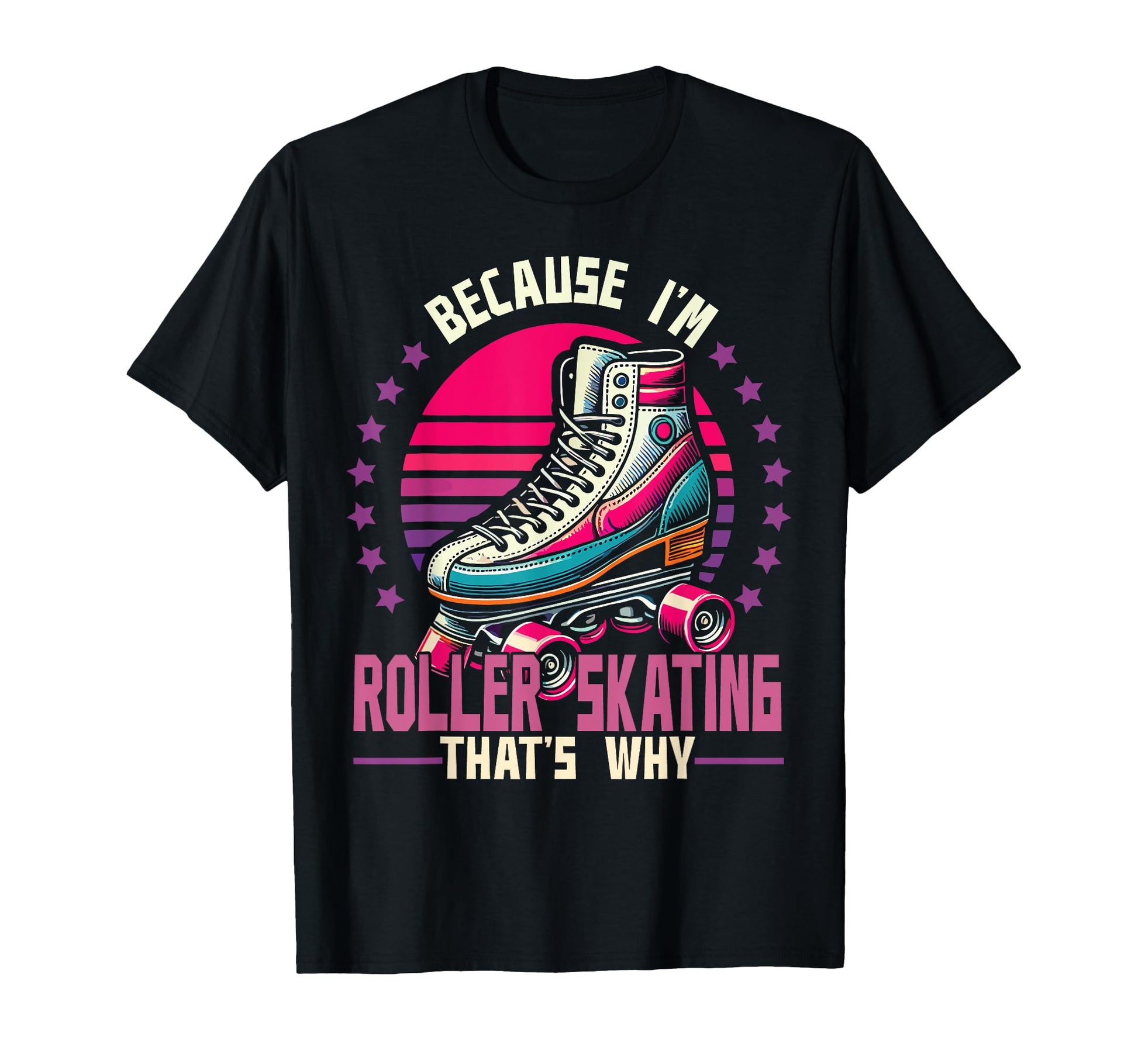 Roller Skating Skate 1970S Because Im T-Shirt - Aesthetic Graphic Unisex - T-Shirt, Sweatshirt, Hoodie