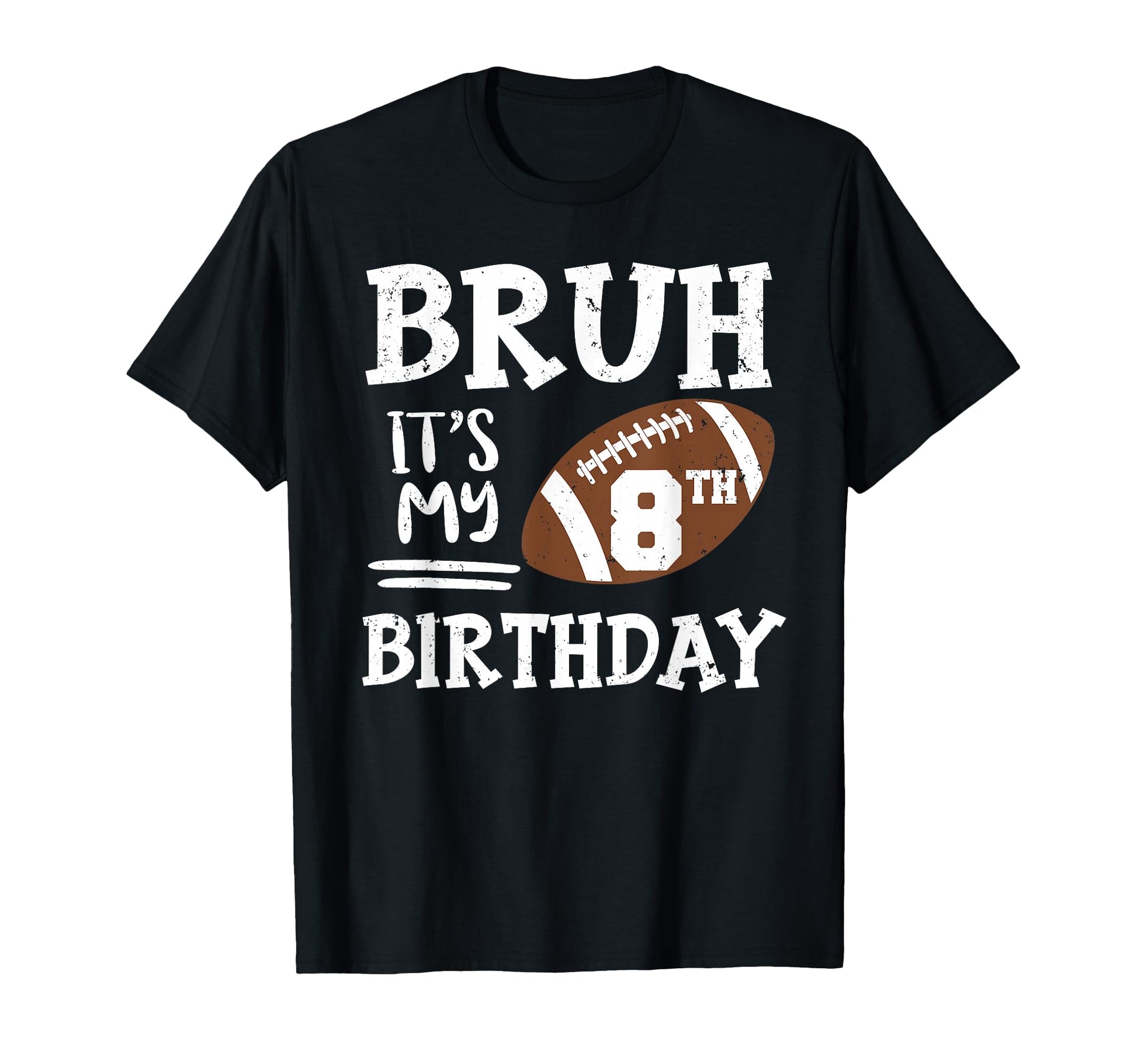 Bruh Its My 8Th Birthday 8 Year Old T-Shirt - Novelty Apparel Men Women - T-Shirt, Sweatshirt, Hoodie