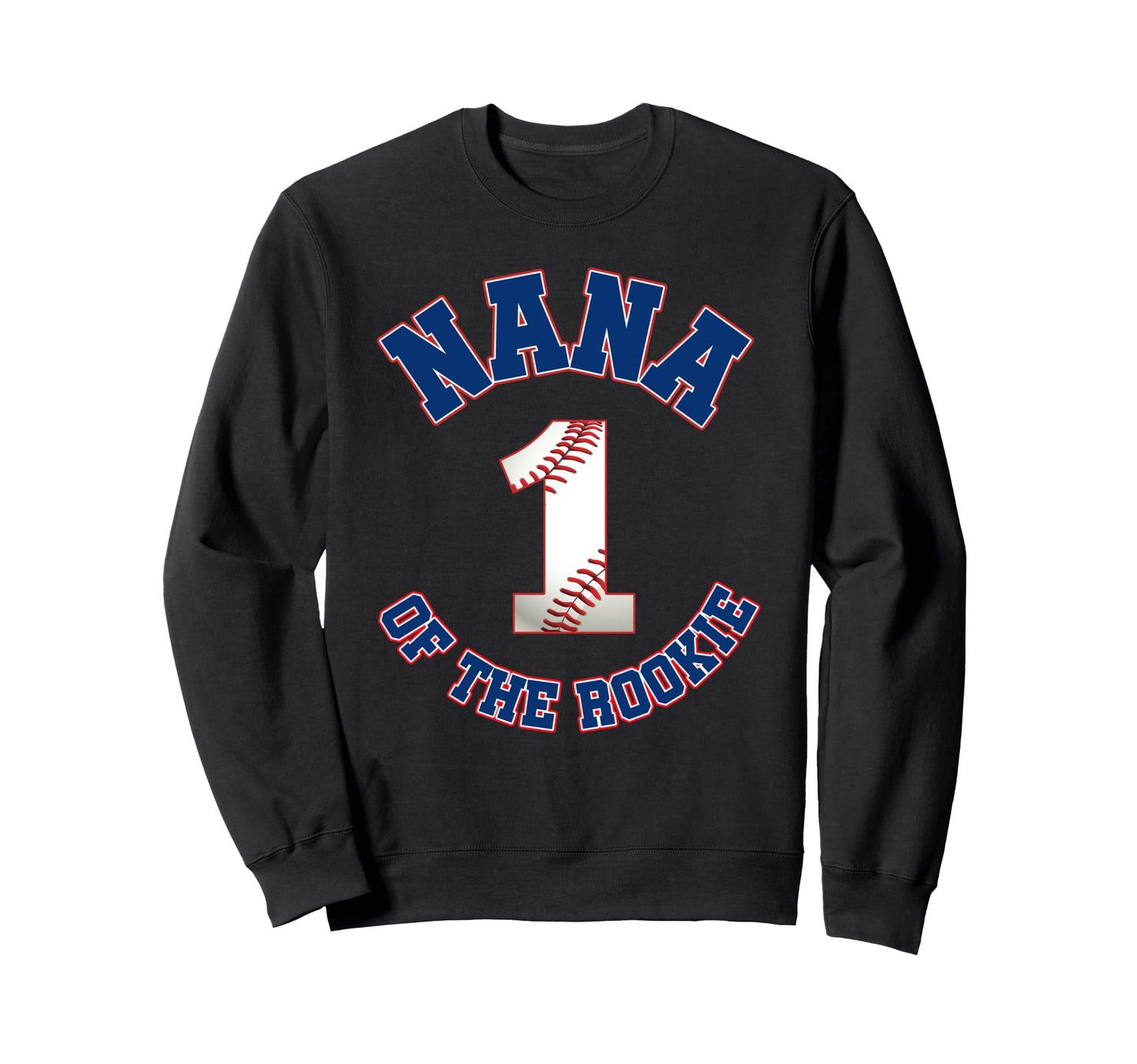 Nana Rookie 1St Birthday Baseball Sweatshirt - Novelty Apparel Unisex - T-Shirt, Sweatshirt, Hoodie