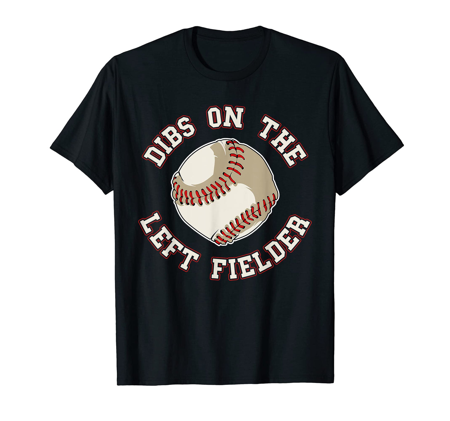 Dibs Left Fielder Funny Baseball Wife T-Shirt - Novelty Apparel for Adults - T-Shirt, Sweatshirt, Hoodie