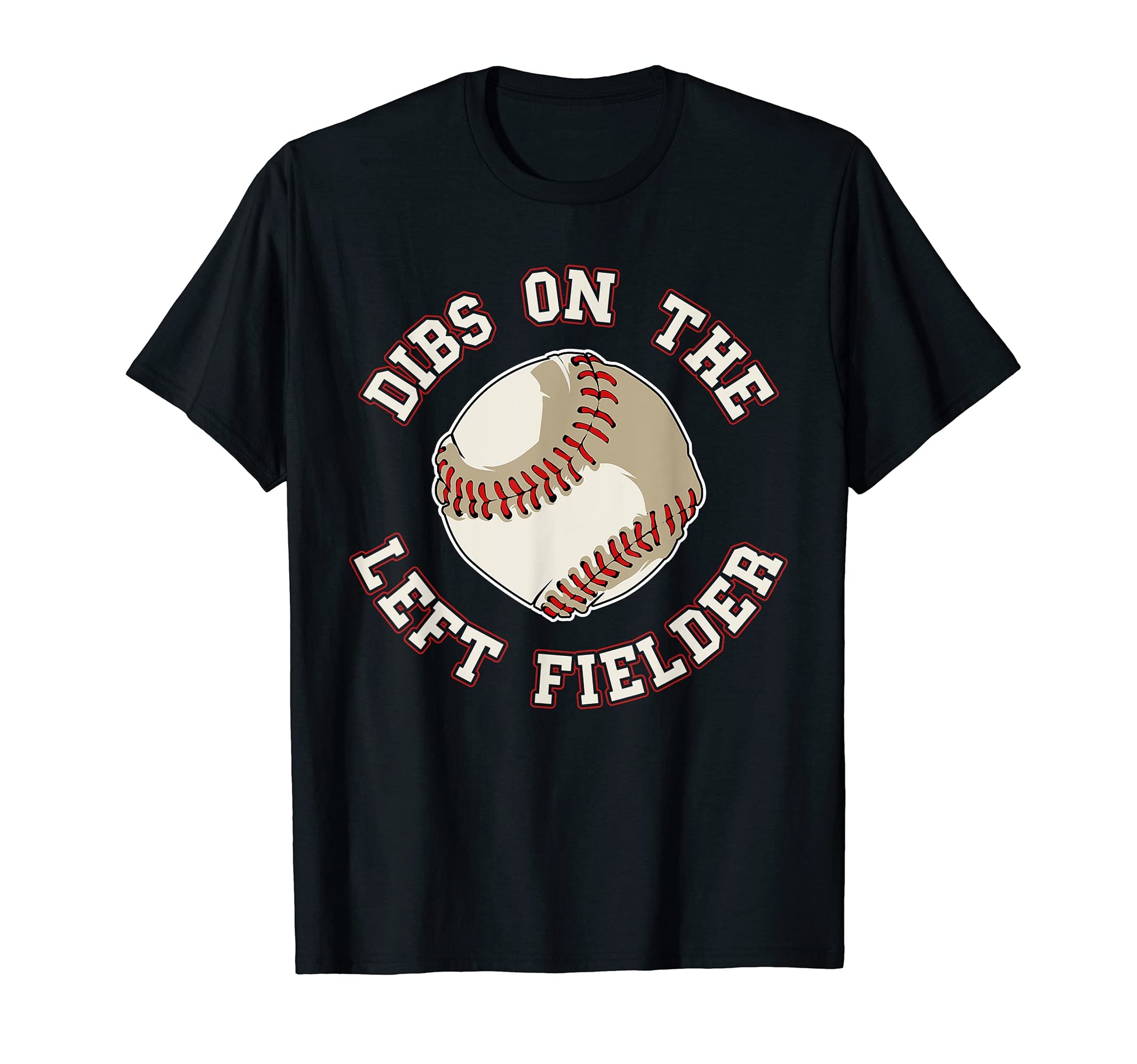 Dibs Left Fielder Funny Baseball Wife T-Shirt - Novelty Apparel for Adults - T-Shirt, Sweatshirt, Hoodie