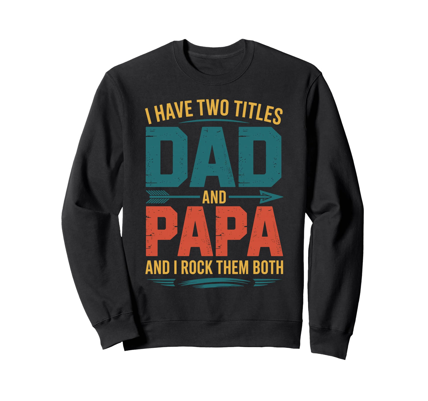 I Have Two Titles Dad And Papa Sweatshirt - Custom Art Print Men Women - T-Shirt, Sweatshirt, Hoodie