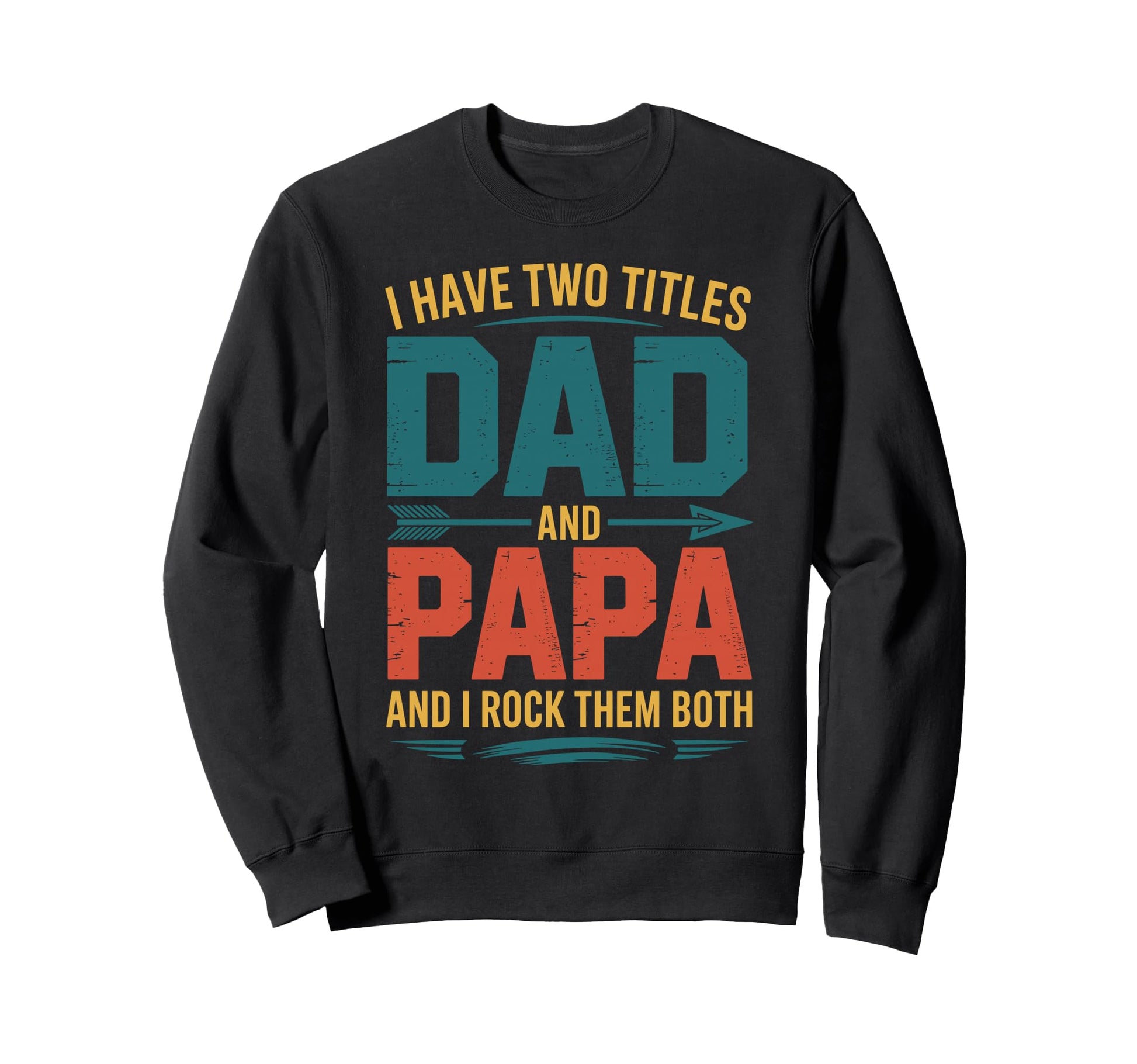 I Have Two Titles Dad And Papa Sweatshirt - Custom Art Print Men Women - T-Shirt, Sweatshirt, Hoodie