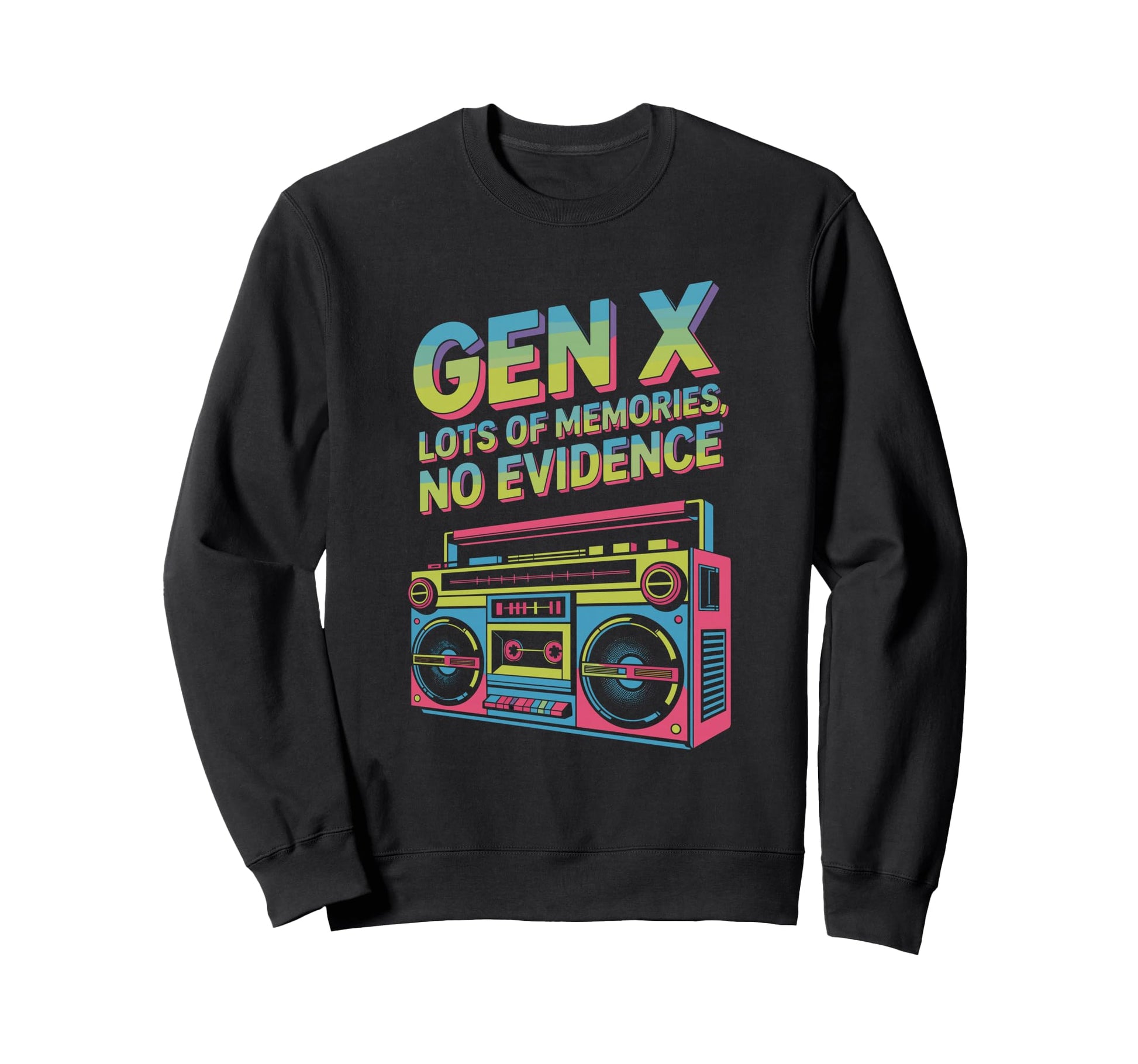 Gen X Boombox Memories No Evidence Sweatshirt - Custom Art Print for Adults - T-Shirt, Sweatshirt, Hoodie