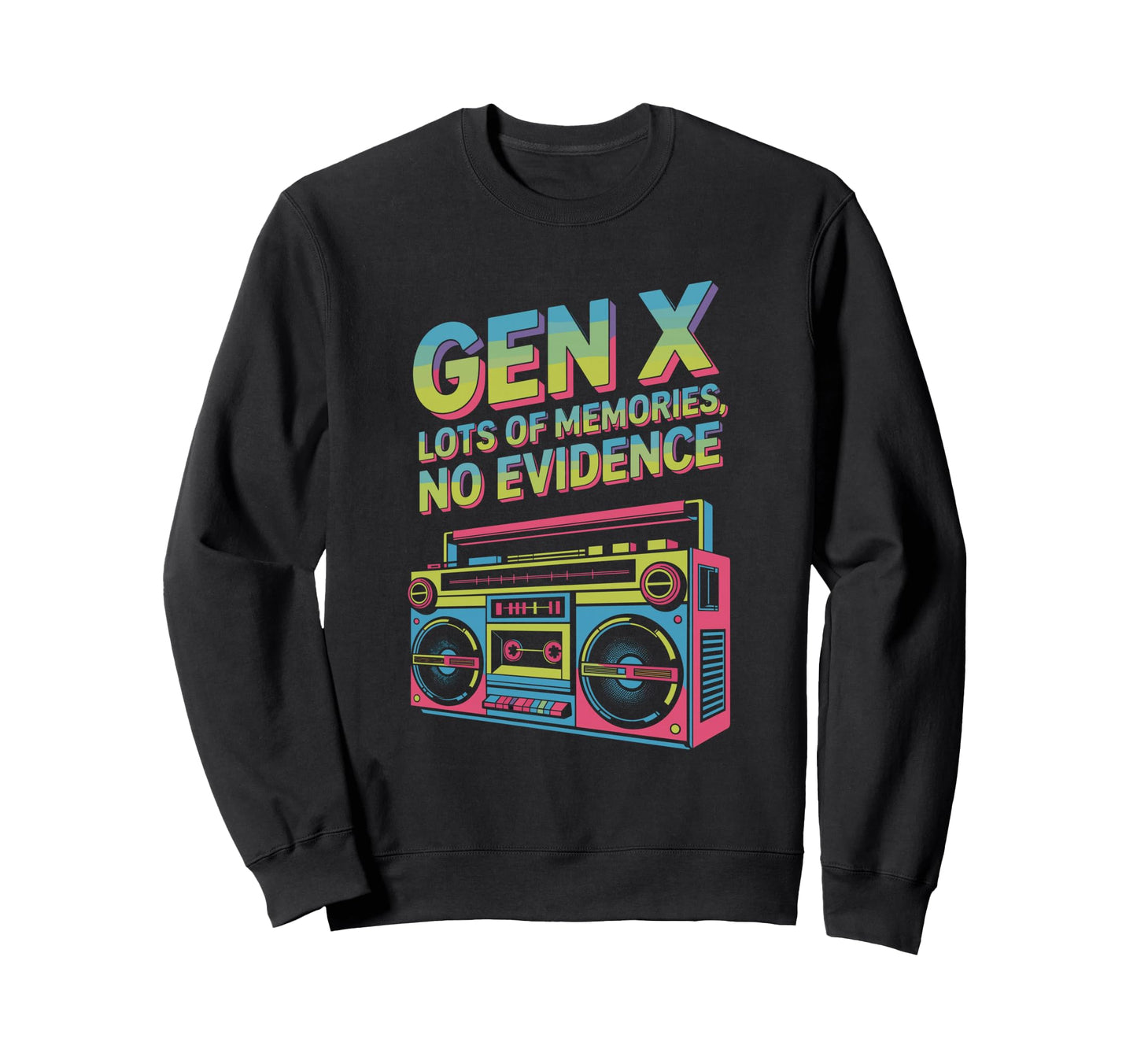 Gen X Boombox Memories No Evidence Sweatshirt - Graphic Print for Adults - T-Shirt, Sweatshirt, Hoodie