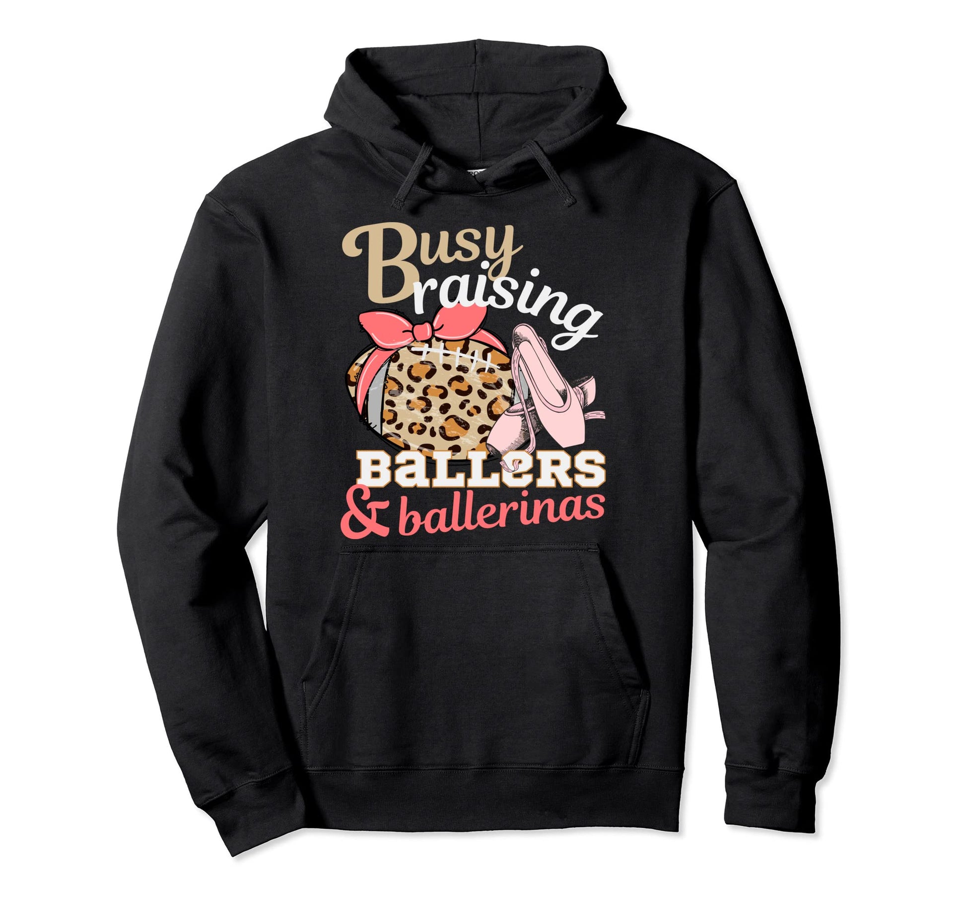 Busy Raising Ballers And Ballerinas Hoodie - Novelty Apparel Men Women - T-Shirt, Sweatshirt, Hoodie