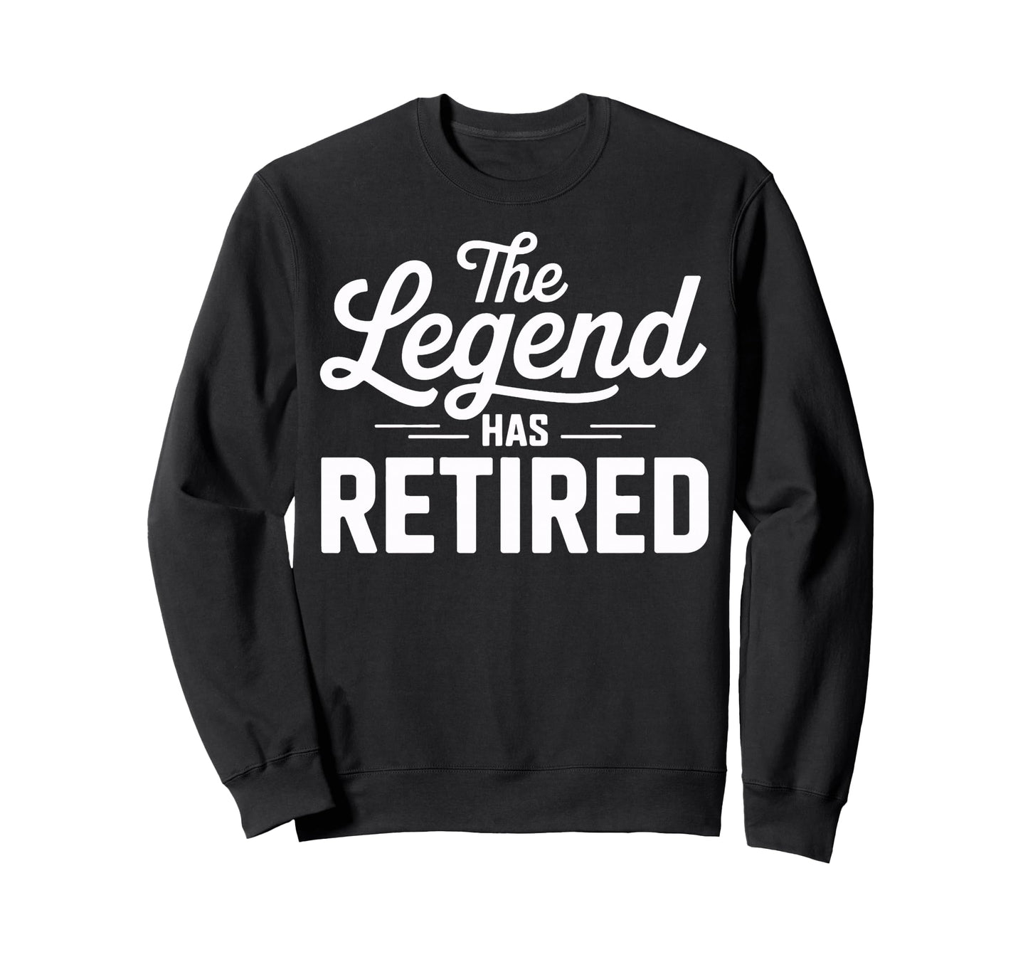 Legend Has Retired Retirement Party Sweatshirt - Streetwear Style Unisex - T-Shirt, Sweatshirt, Hoodie