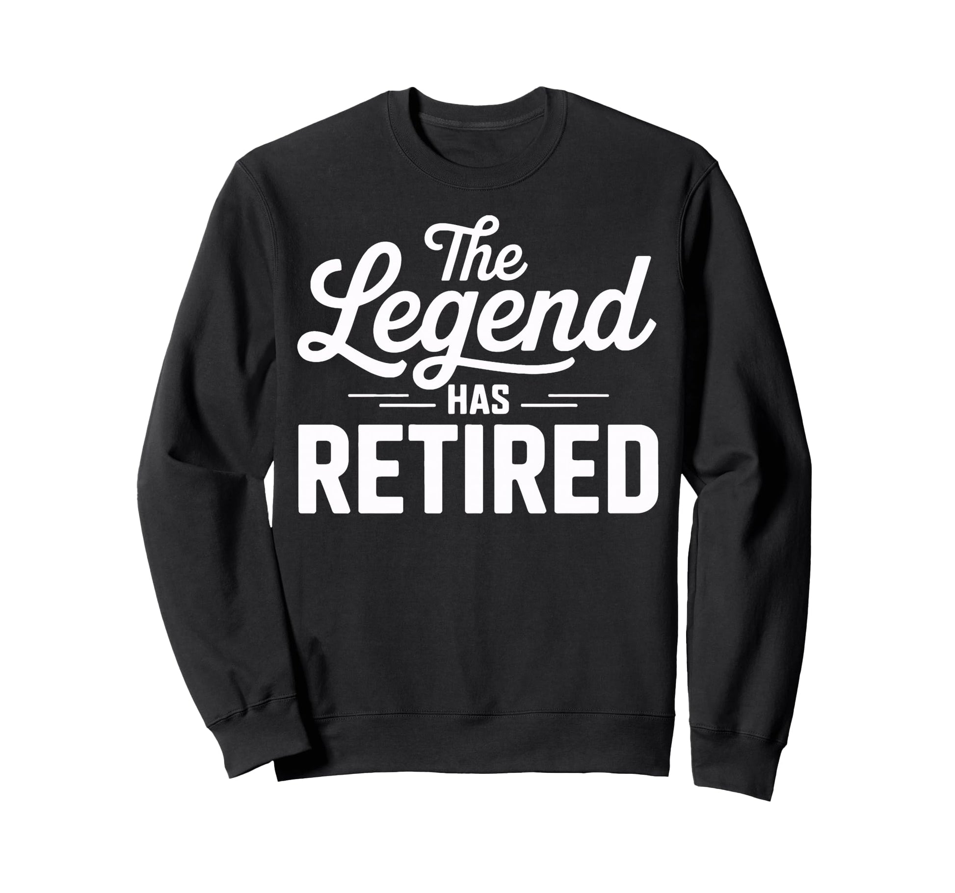 Legend Has Retired Retirement Party Sweatshirt - Streetwear Style Unisex - T-Shirt, Sweatshirt, Hoodie