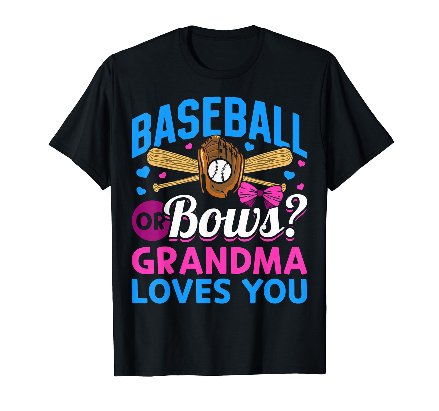 Baseball Or Bows Grandma Loves You T-Shirt - Unique Graphic Men Women - T-Shirt, Sweatshirt, Hoodie