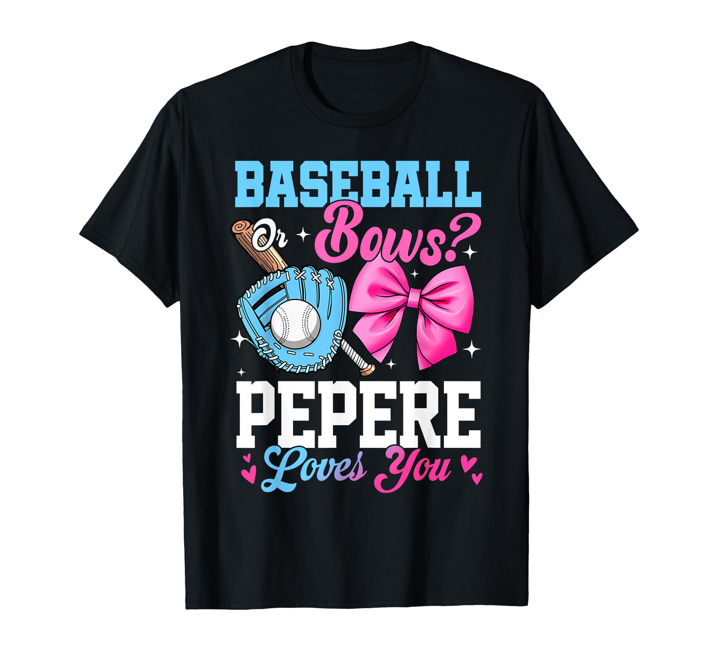 Baseball Or Bows Your Pepere Loves You T-Shirt - Graphic Print Men Women - T-Shirt, Sweatshirt, Hoodie