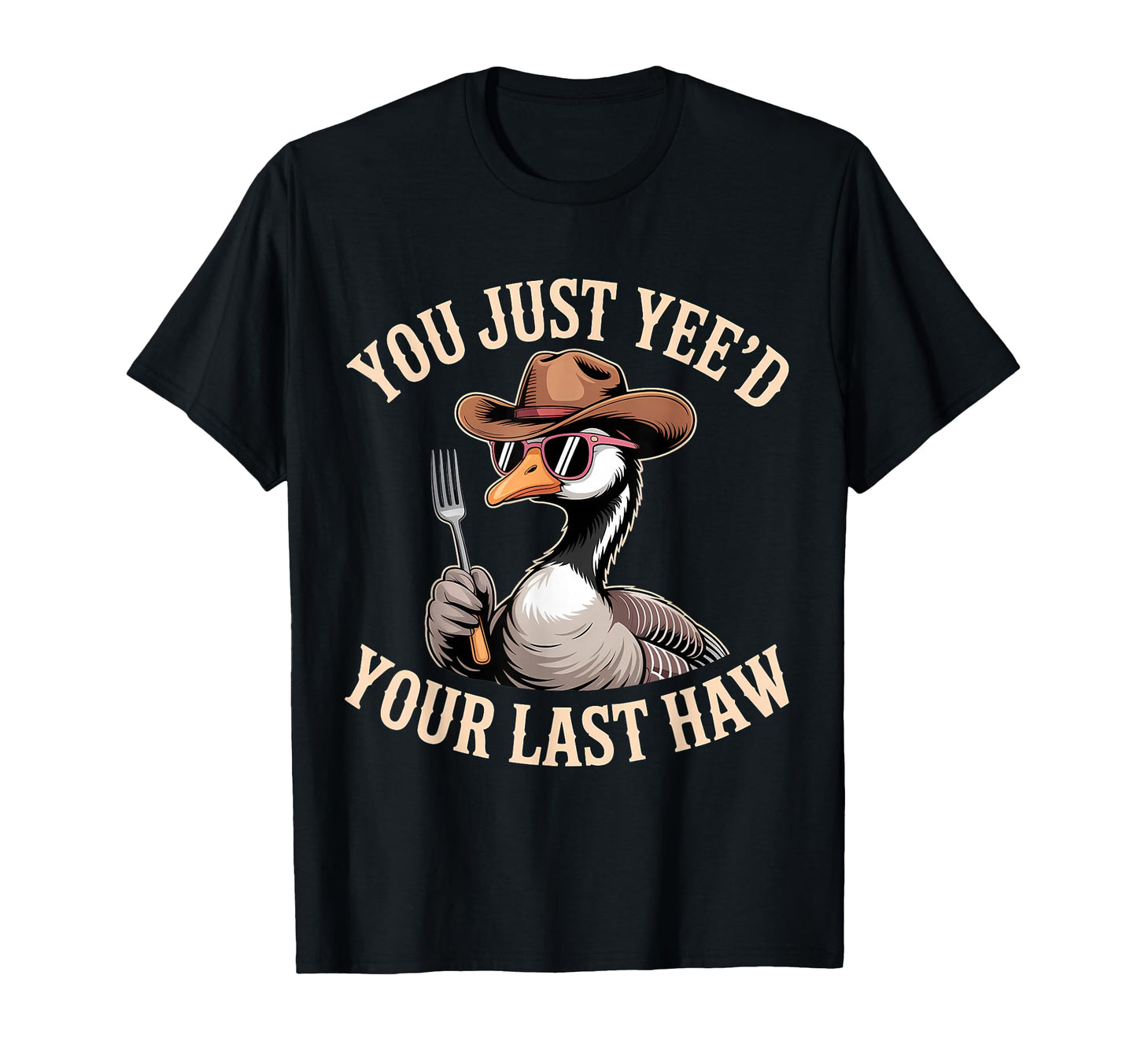You Just Yeed Your Last Haw Funny Cowboy T-Shirt - Novelty Apparel Unisex - T-Shirt, Sweatshirt, Hoodie