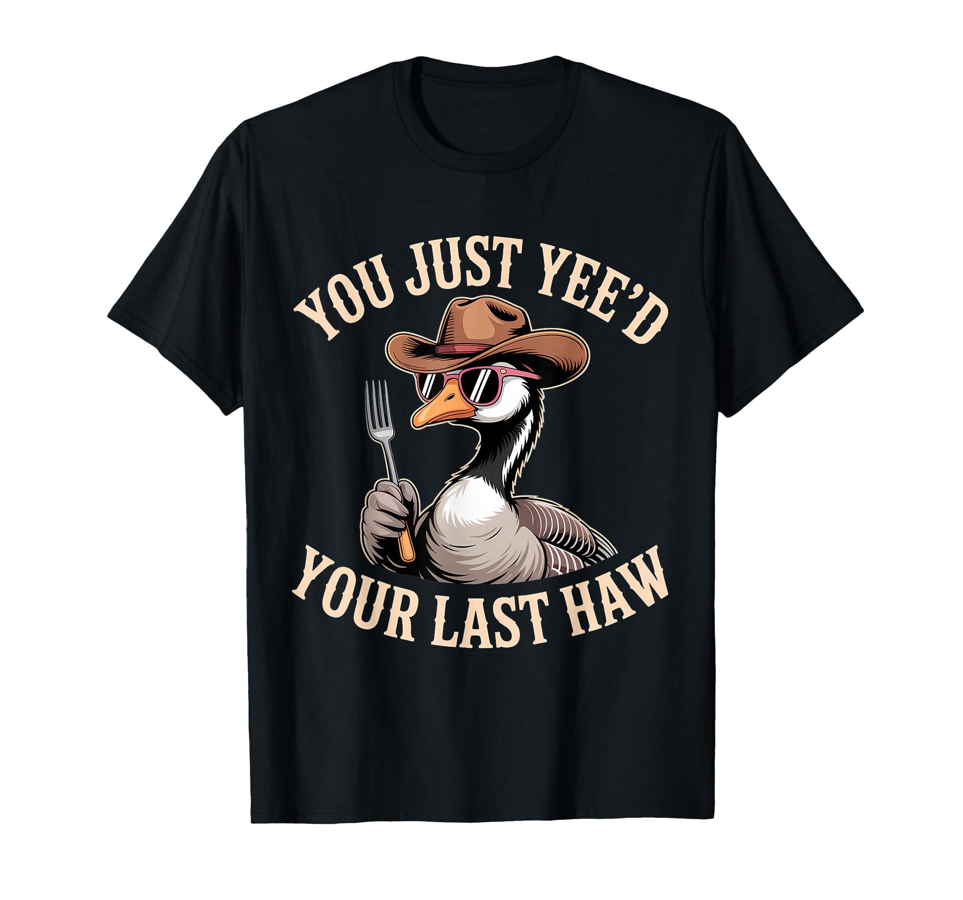 You Just Yeed Your Last Haw Funny Cowboy T-Shirt - Novelty Apparel Unisex - T-Shirt, Sweatshirt, Hoodie