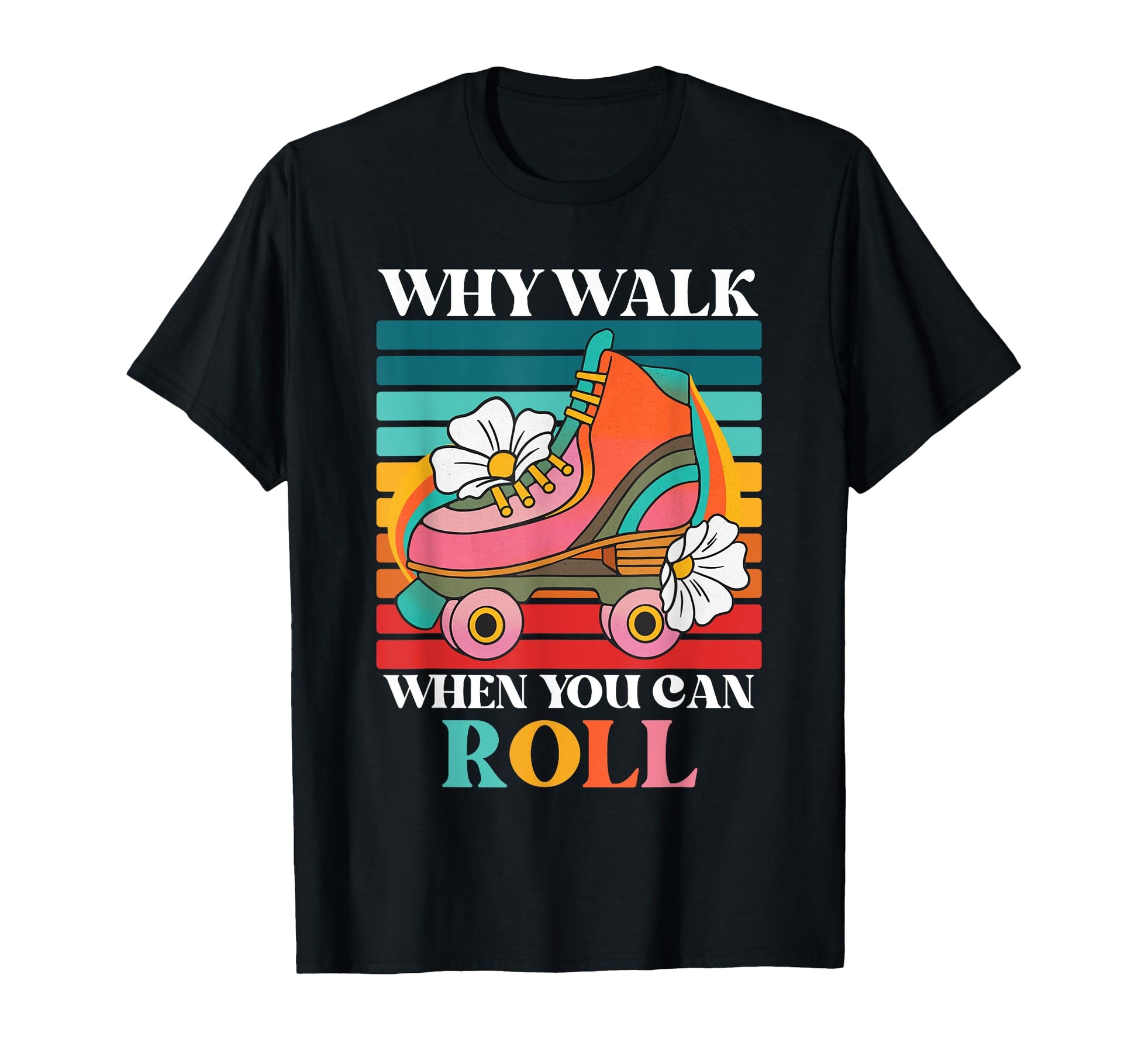 Why Walk When You Can Roll Roller Skate T-Shirt - Aesthetic Graphic Unisex - T-Shirt, Sweatshirt, Hoodie