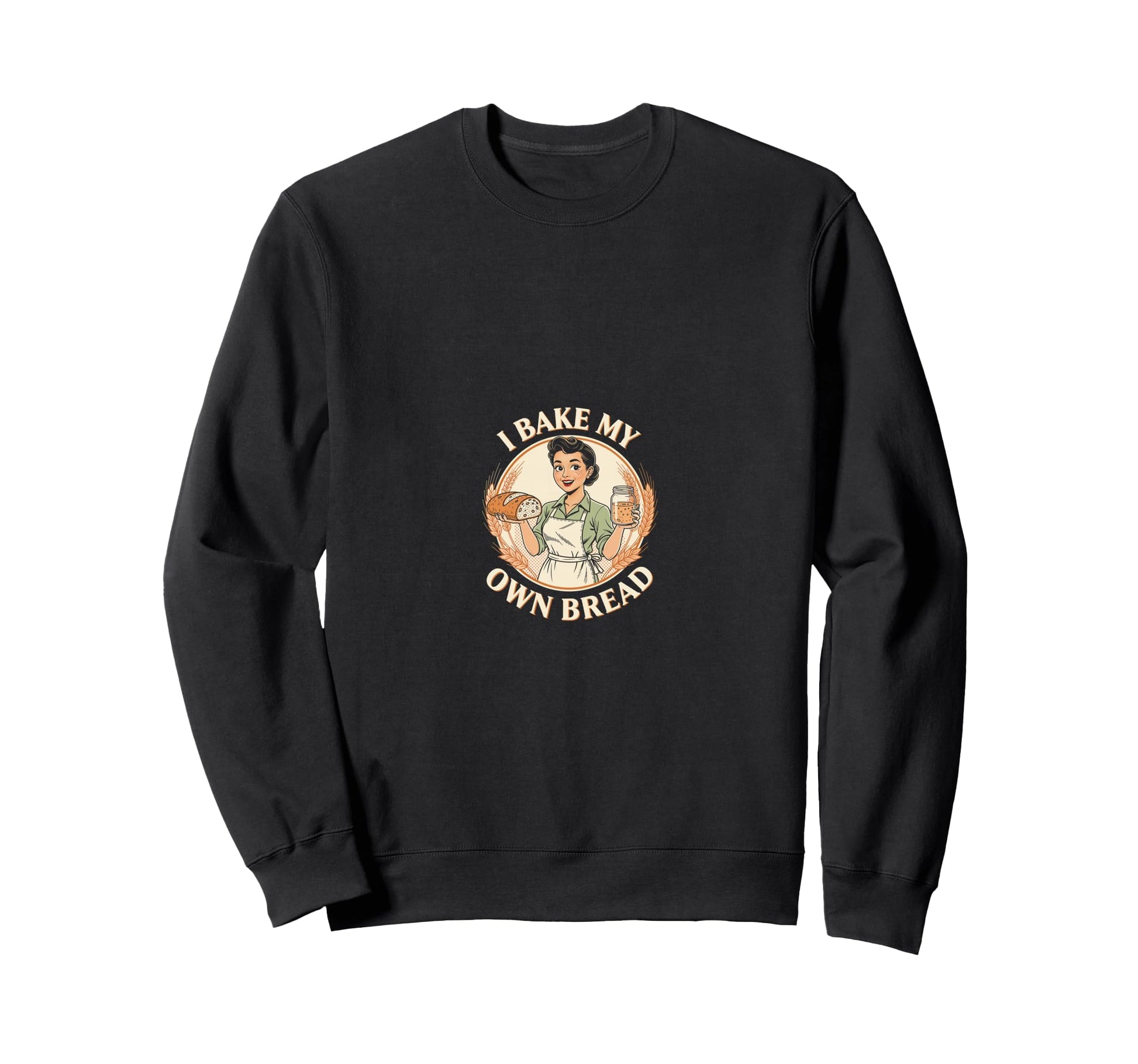 I Bake My Own Bread Sourdough Sweatshirt - Casual Everyday Wear Men Women - T-Shirt, Sweatshirt, Hoodie