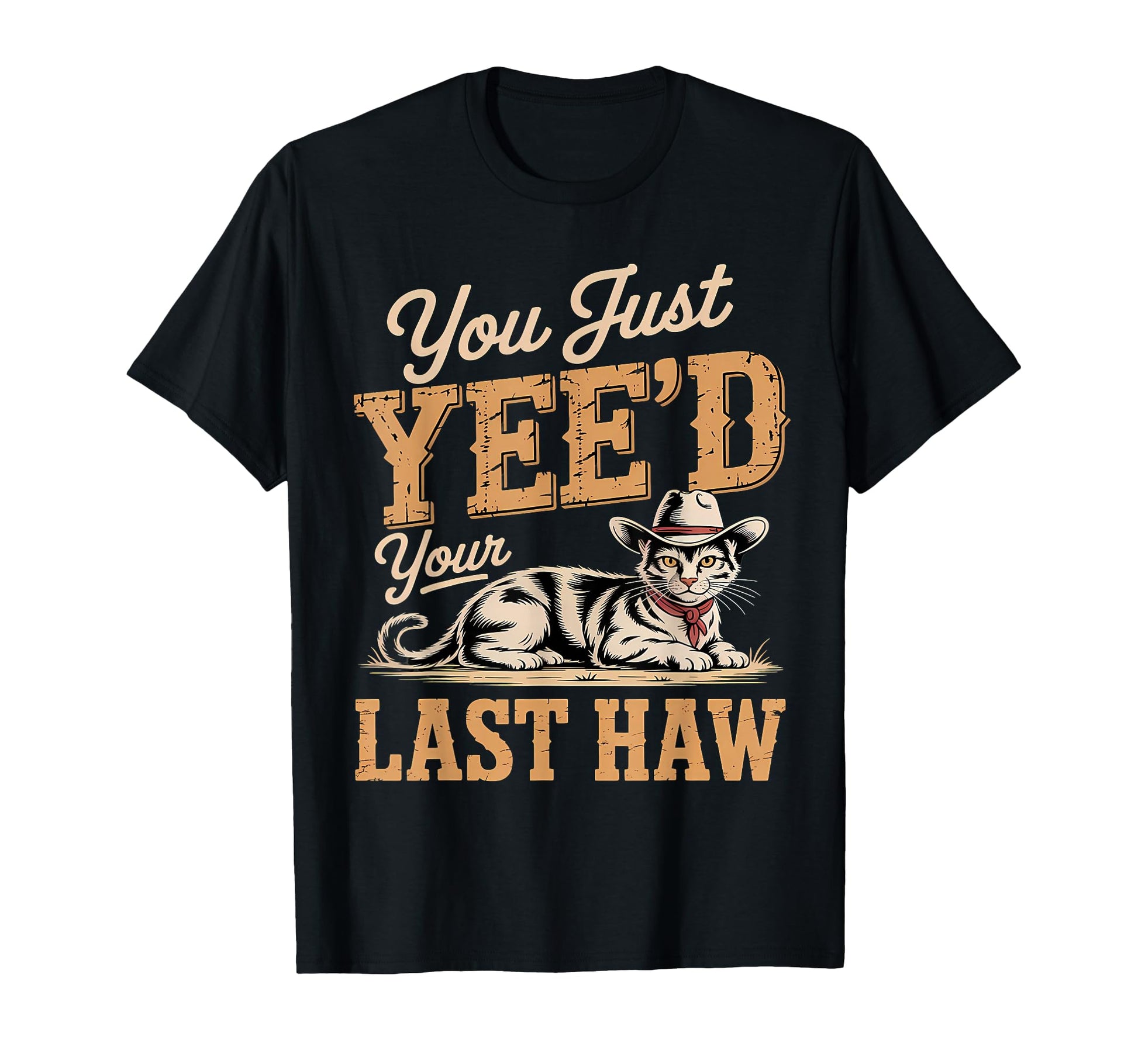 You Just Yeed Your Last Haw Funny T-Shirt - Minimalist Print Men Women - T-Shirt, Sweatshirt, Hoodie