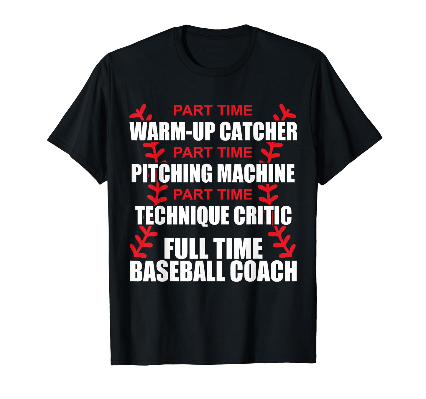 Funny Full Time Baseball Coach T-Shirt - Casual Everyday Wear Men Women - T-Shirt, Sweatshirt, Hoodie