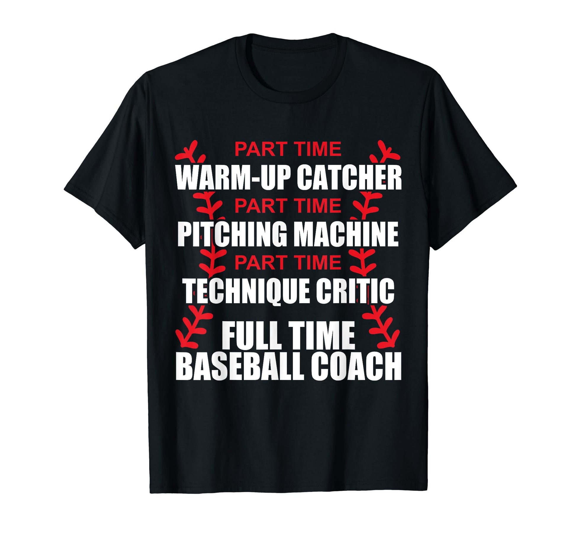 Funny Full Time Baseball Coach T-Shirt - Casual Everyday Wear Men Women - T-Shirt, Sweatshirt, Hoodie