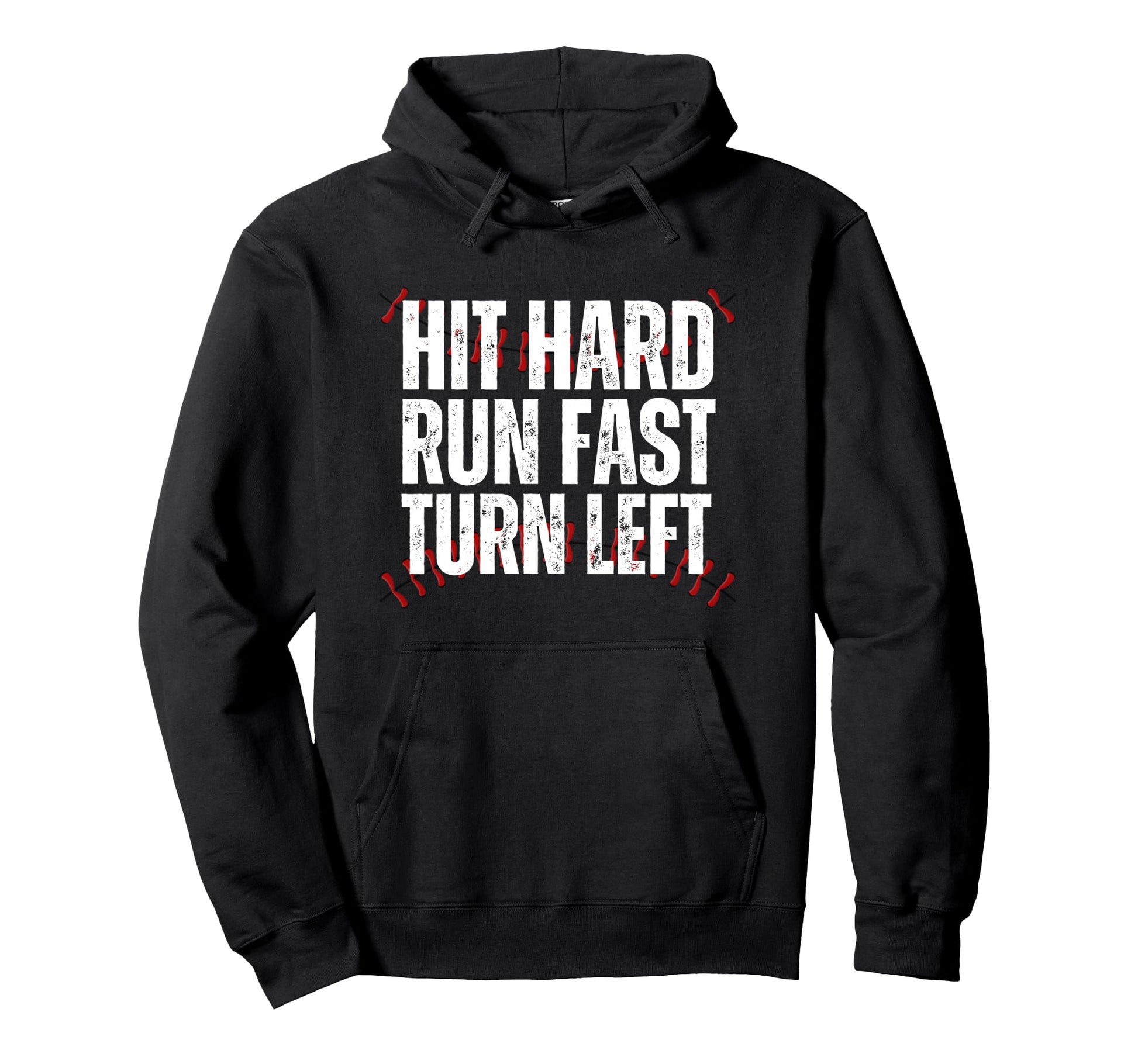 Hit Hard Run Fast Turn Left Funny Hoodie - Novelty Apparel Men Women - T-Shirt, Sweatshirt, Hoodie