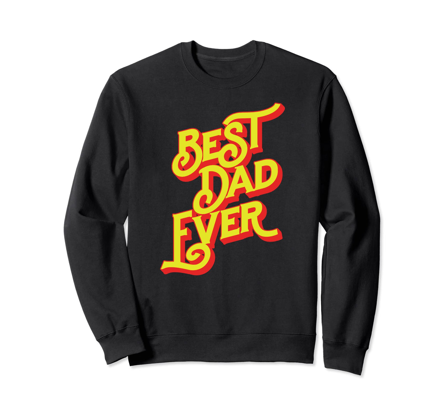 Best Dad Ever Font Typography Sweatshirt - Custom Art Print for Adults - T-Shirt, Sweatshirt, Hoodie