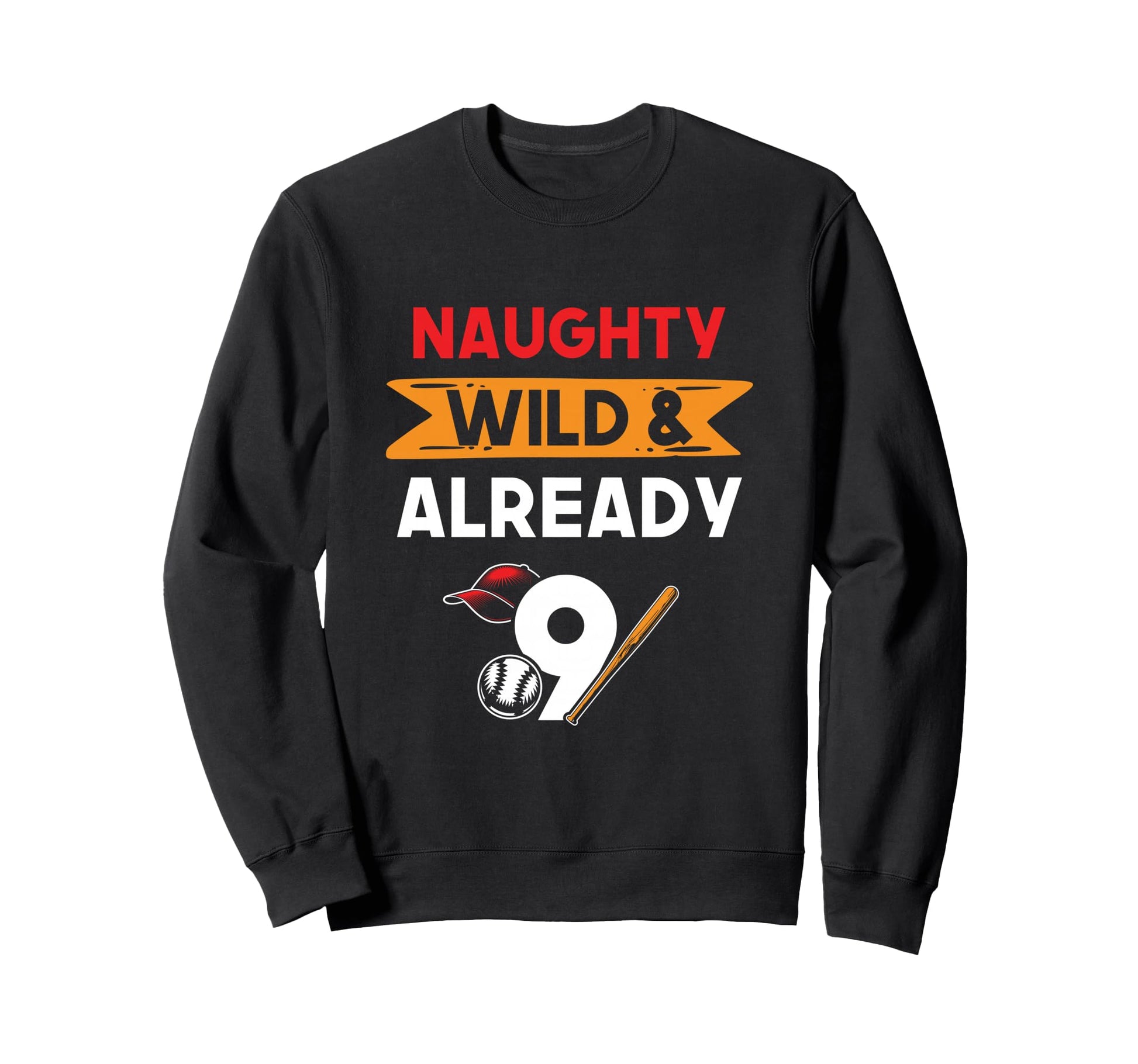 Naughty Wild Already 9 Birthday Baseball Sweatshirt - Trendy Graphic Unisex - T-Shirt, Sweatshirt, Hoodie