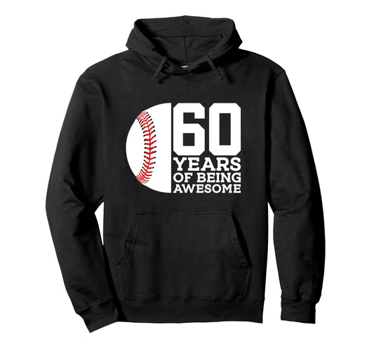 60 Years Being Awesome Baseball 60Th Hoodie - Fun Novelty Design Men Women - T-Shirt, Sweatshirt, Hoodie