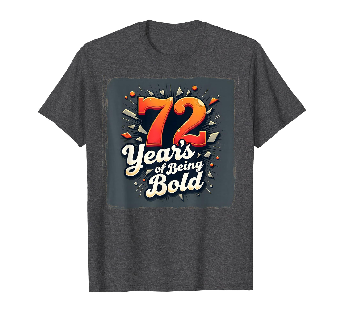 72 Years Being Bold Birthday Gift T-Shirt - Trendy Graphic Unisex - T-Shirt, Sweatshirt, Hoodie