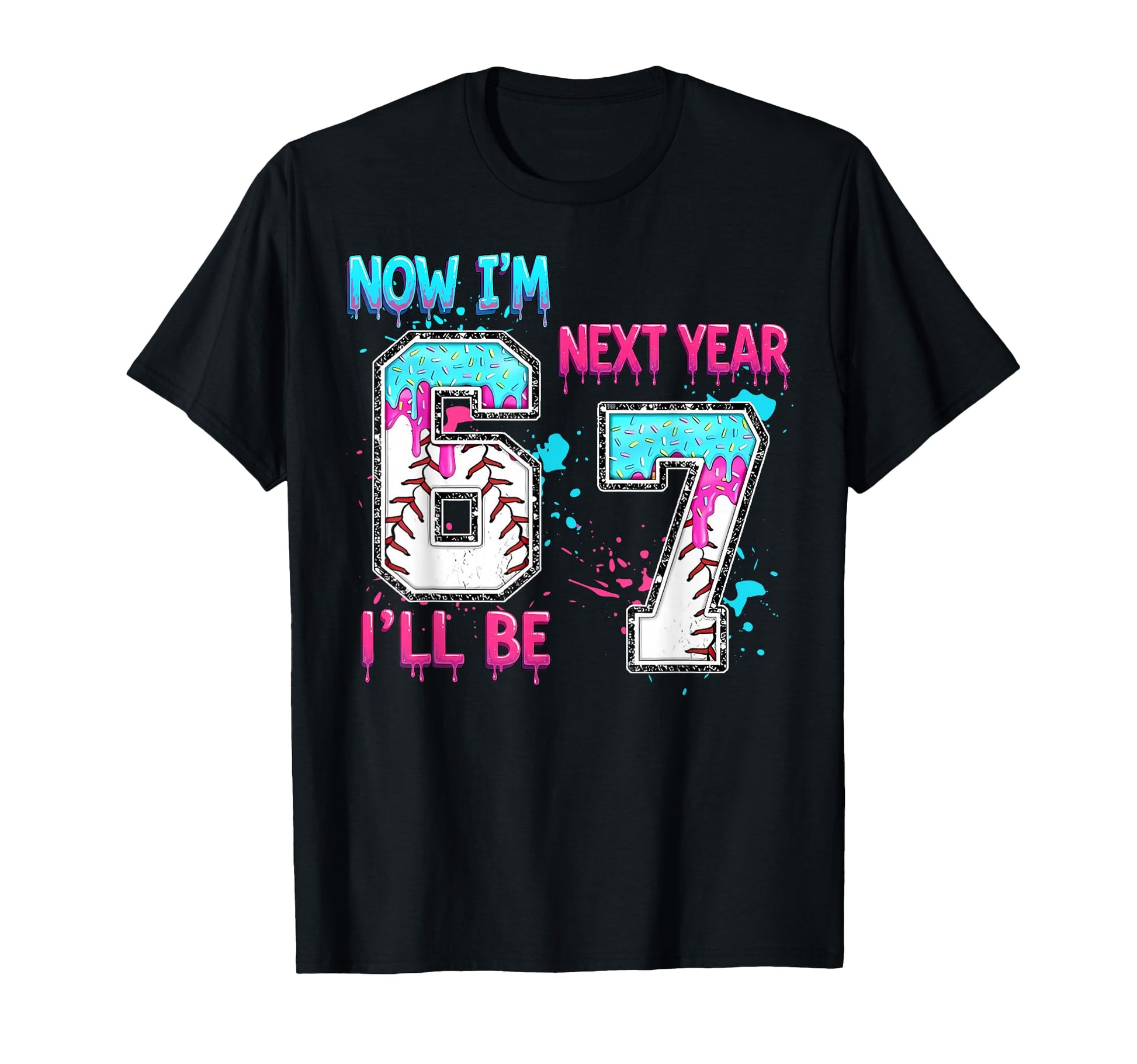 Now Im 6 Next Year Ill Be 7 T-Shirt - Fun Novelty Design Men Women - T-Shirt, Sweatshirt, Hoodie