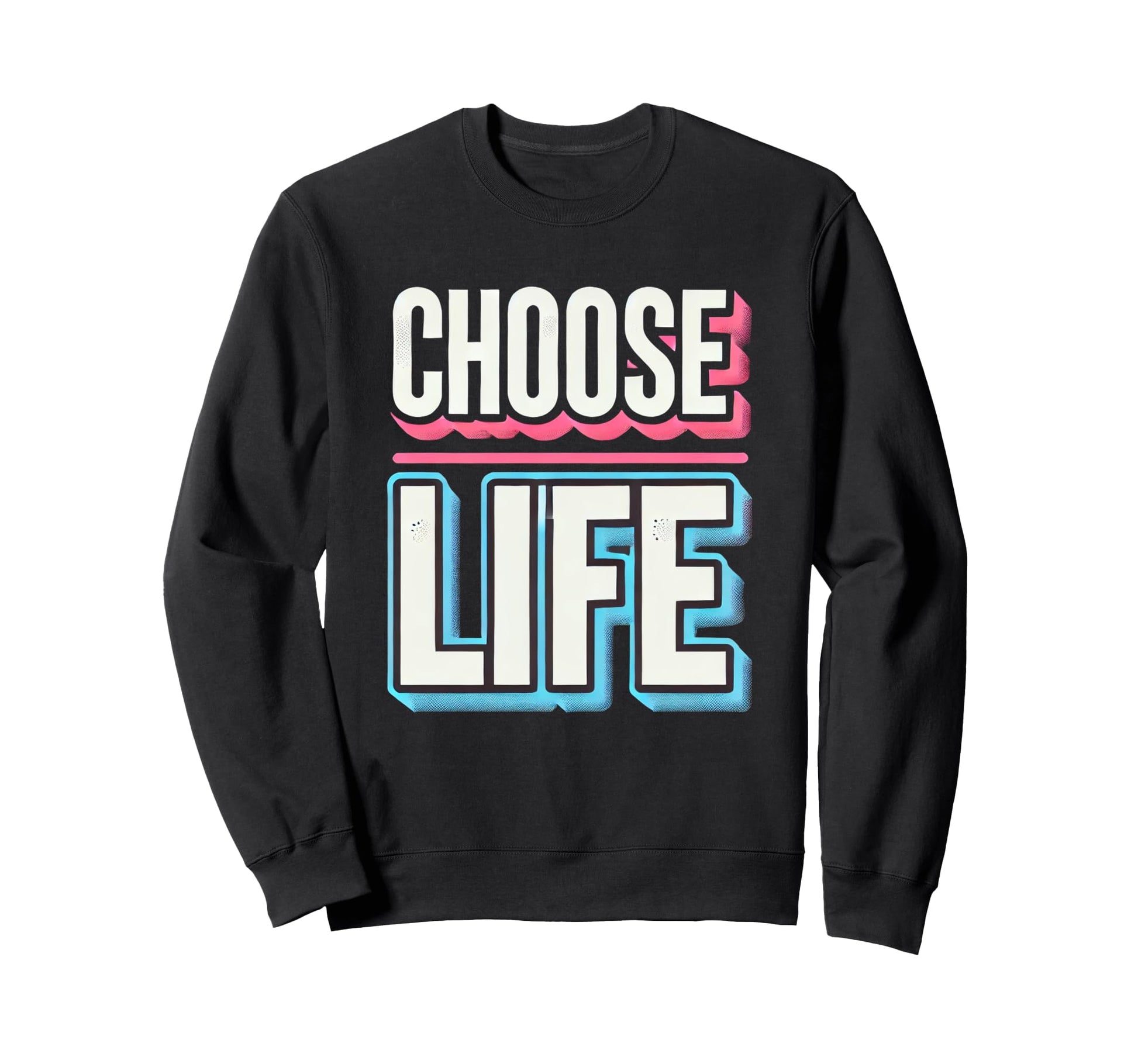 Choose Life Bold Inspirational Sweatshirt - Casual Everyday Wear Men Women - T-Shirt, Sweatshirt, Hoodie