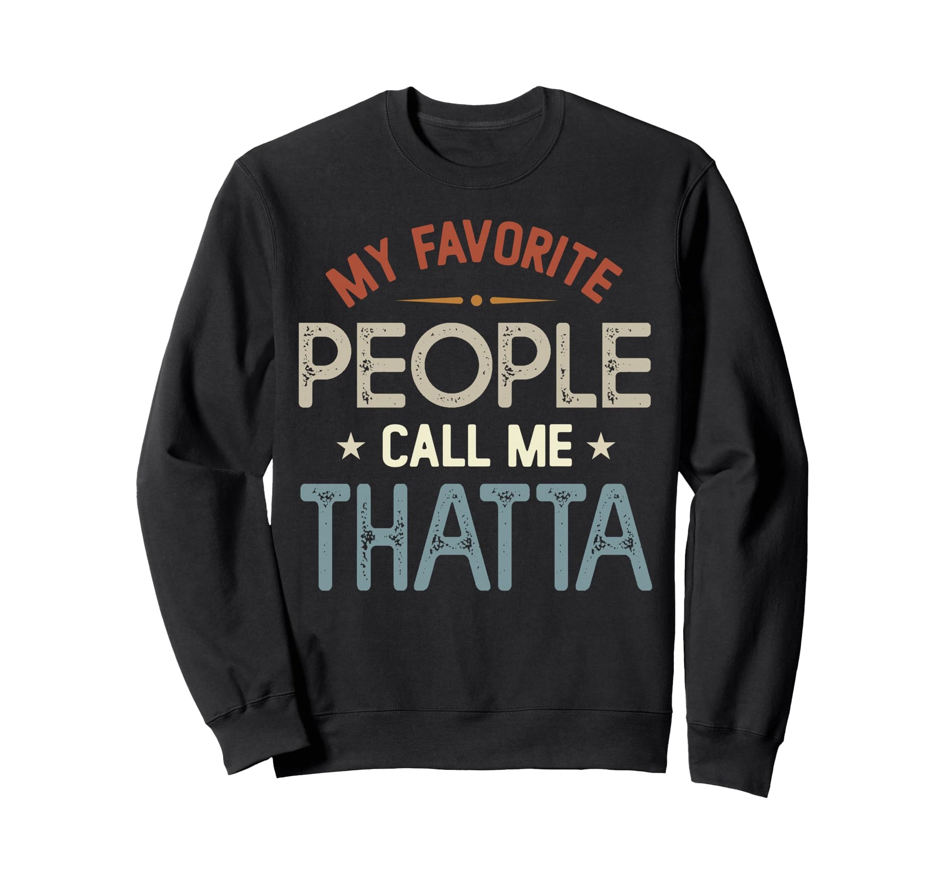 My Favorite People Call Me Thatta Sweatshirt - Graphic Print Unisex - T-Shirt, Sweatshirt, Hoodie