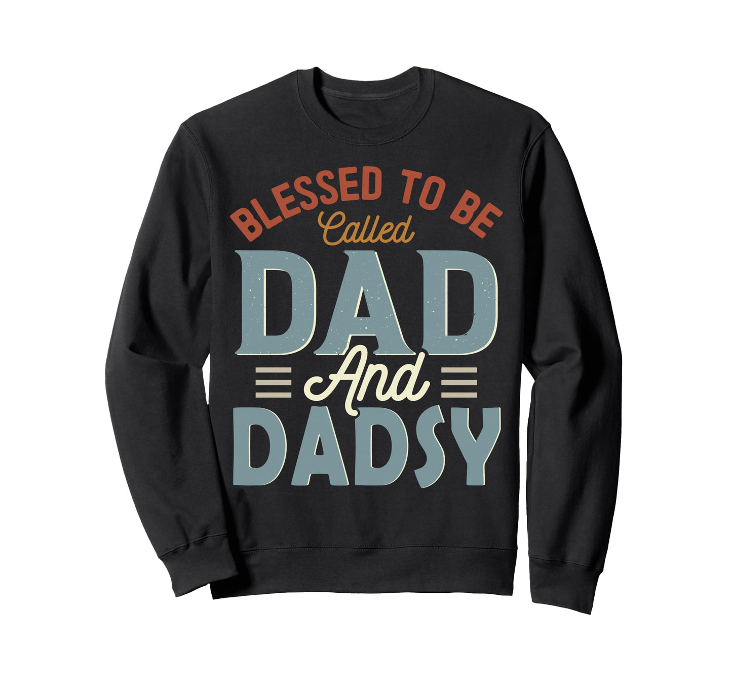 Blessed To Be Called Dad And Dadsy Sweatshirt - Unique Graphic for Adults - T-Shirt, Sweatshirt, Hoodie