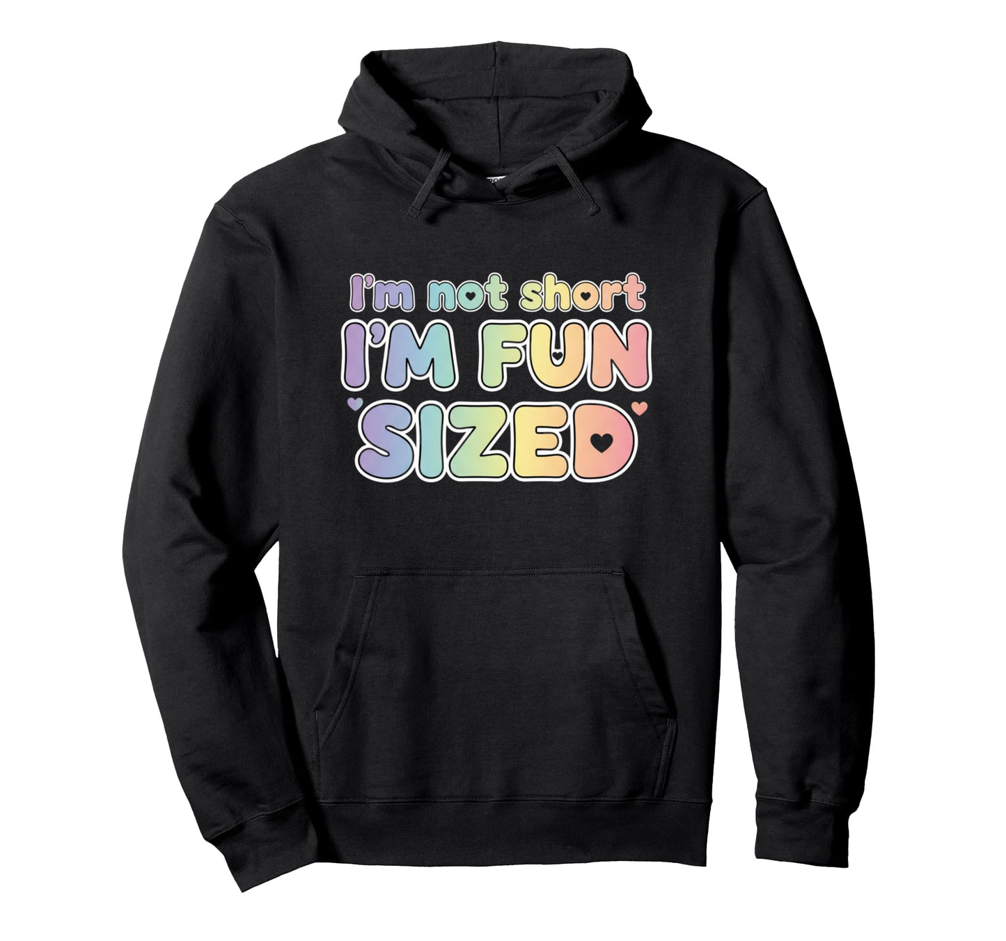 Im Not Short Im Sized Funny Colorful Hoodie - Trendy Graphic Unisex - T-Shirt, Sweatshirt, Hoodie