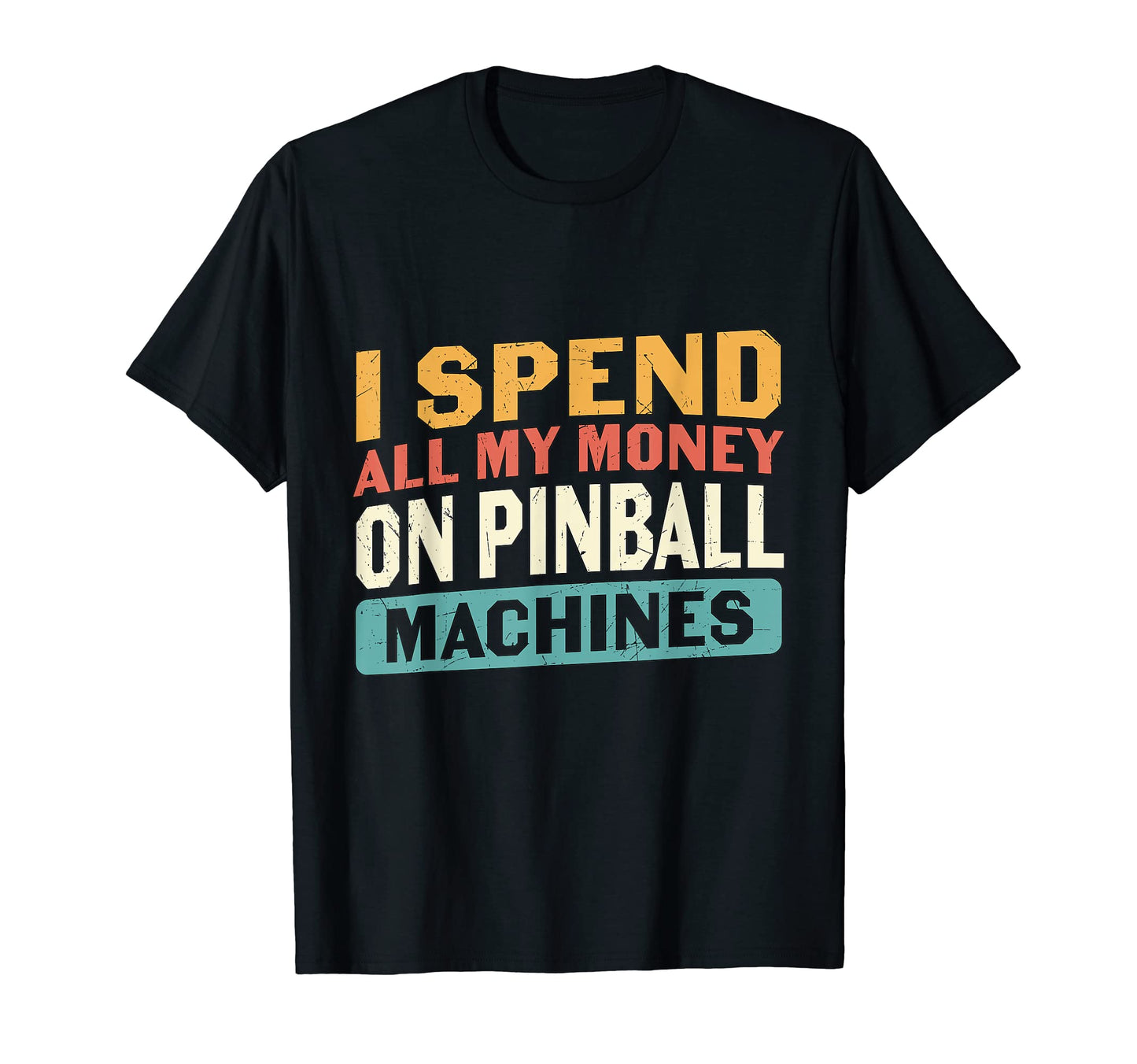 My Money Pinball Machine Arcade T-Shirt - Casual Everyday Wear Men Women - T-Shirt, Sweatshirt, Hoodie