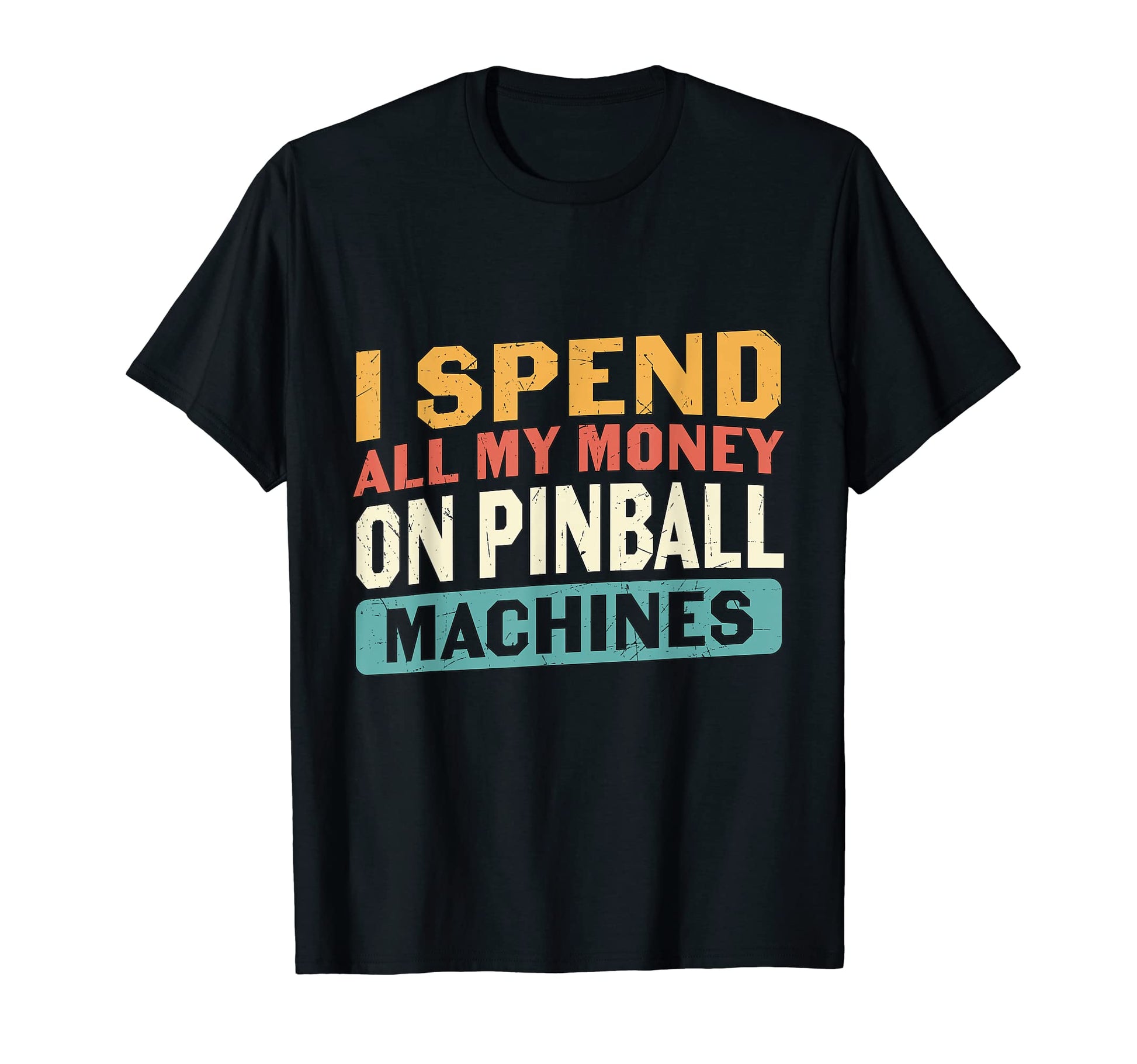 My Money Pinball Machine Arcade T-Shirt - Casual Everyday Wear Men Women - T-Shirt, Sweatshirt, Hoodie