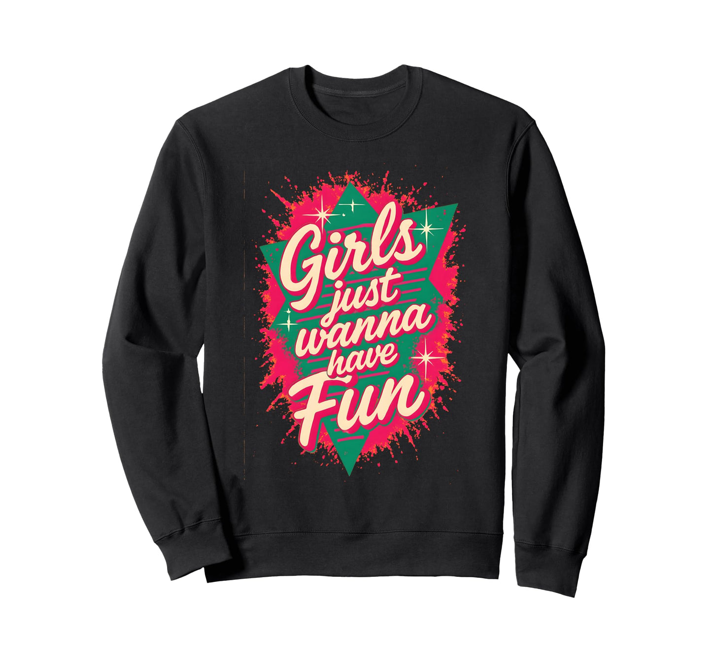 Just Wanna Have Fun 80S Throwback Sweatshirt - Custom Art Print Men Women - T-Shirt, Sweatshirt, Hoodie