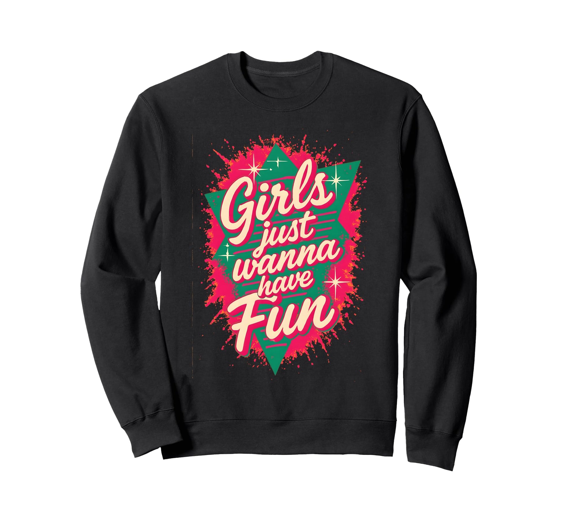 Just Wanna Have Fun 80S Throwback Sweatshirt - Custom Art Print Men Women - T-Shirt, Sweatshirt, Hoodie
