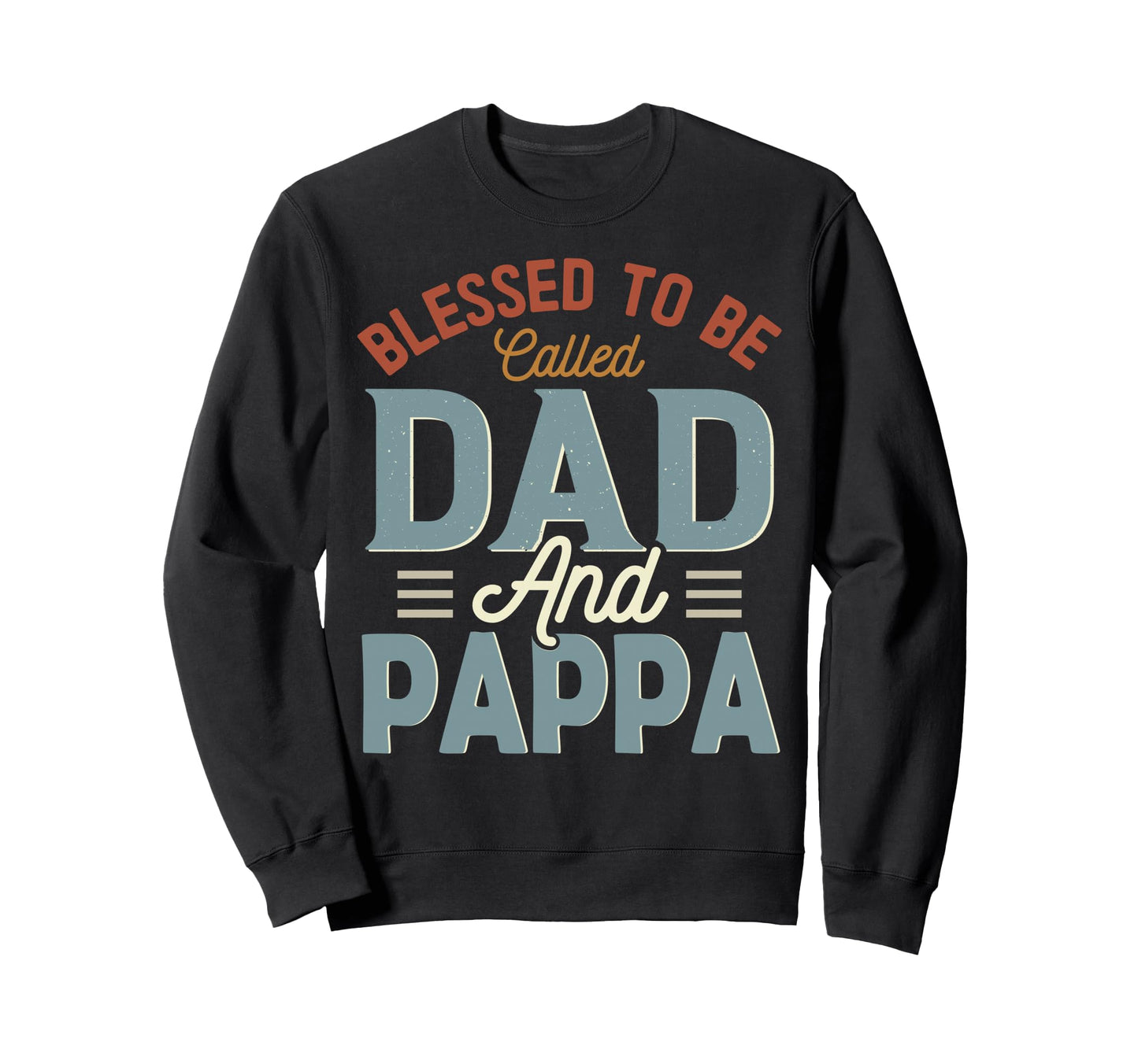Blessed To Be Called Dad And Pappa Sweatshirt - Custom Art Print Unisex - T-Shirt, Sweatshirt, Hoodie