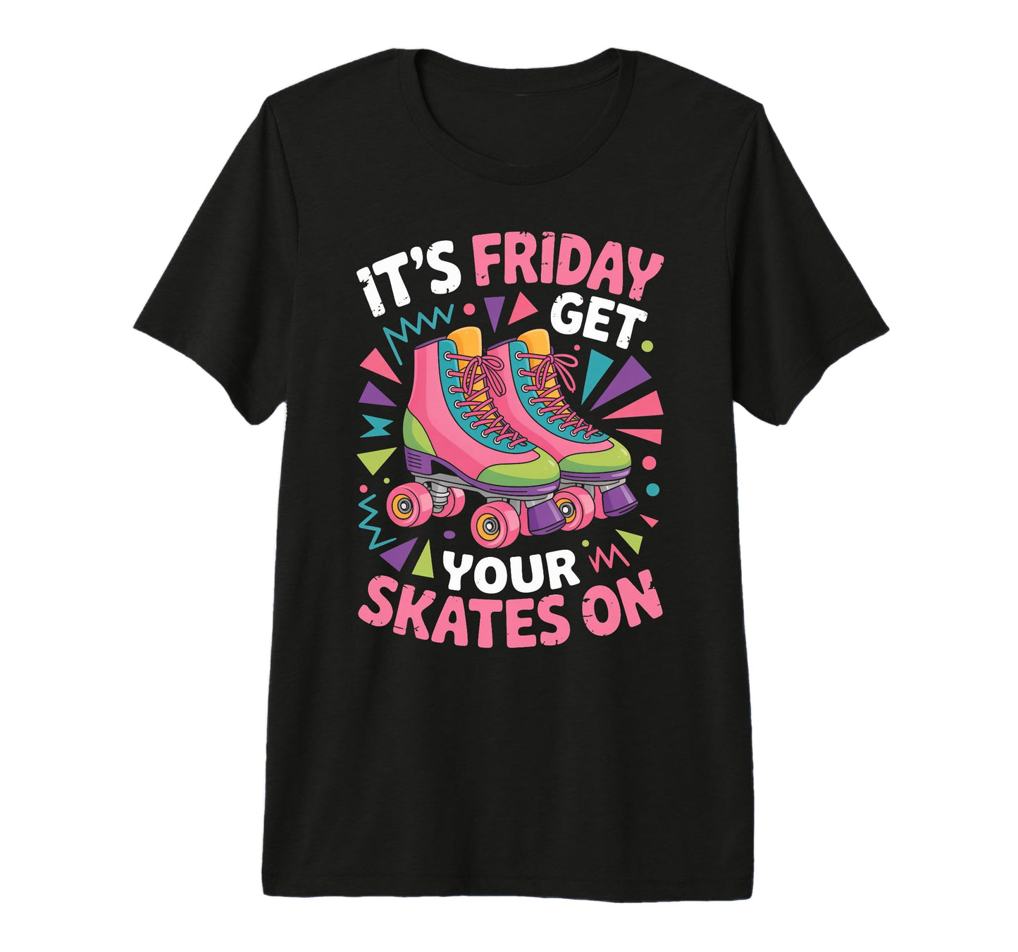 Friday Get Your Roller Skate Roller T-Shirt - Custom Art Print Unisex - T-Shirt, Sweatshirt, Hoodie
