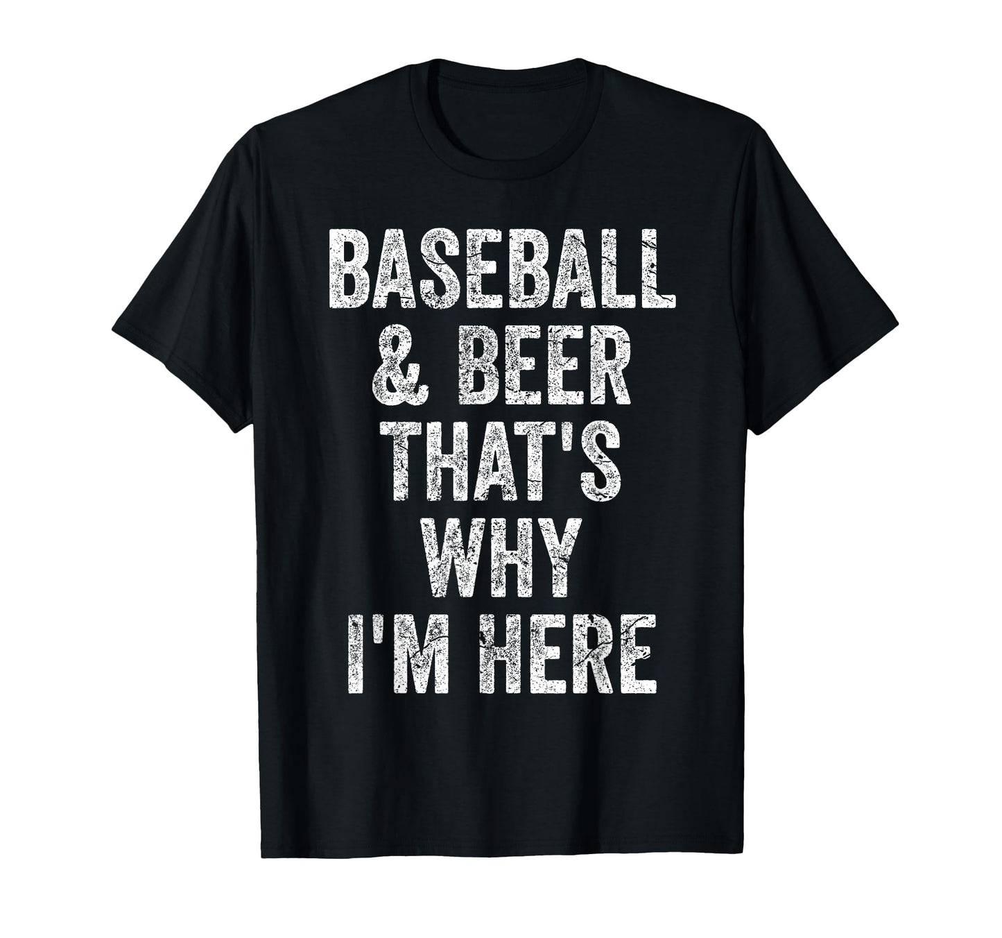 Baseball And Beer Thats Why Im Here Funny T-Shirt - Unique Graphic Unisex - T-Shirt, Sweatshirt, Hoodie