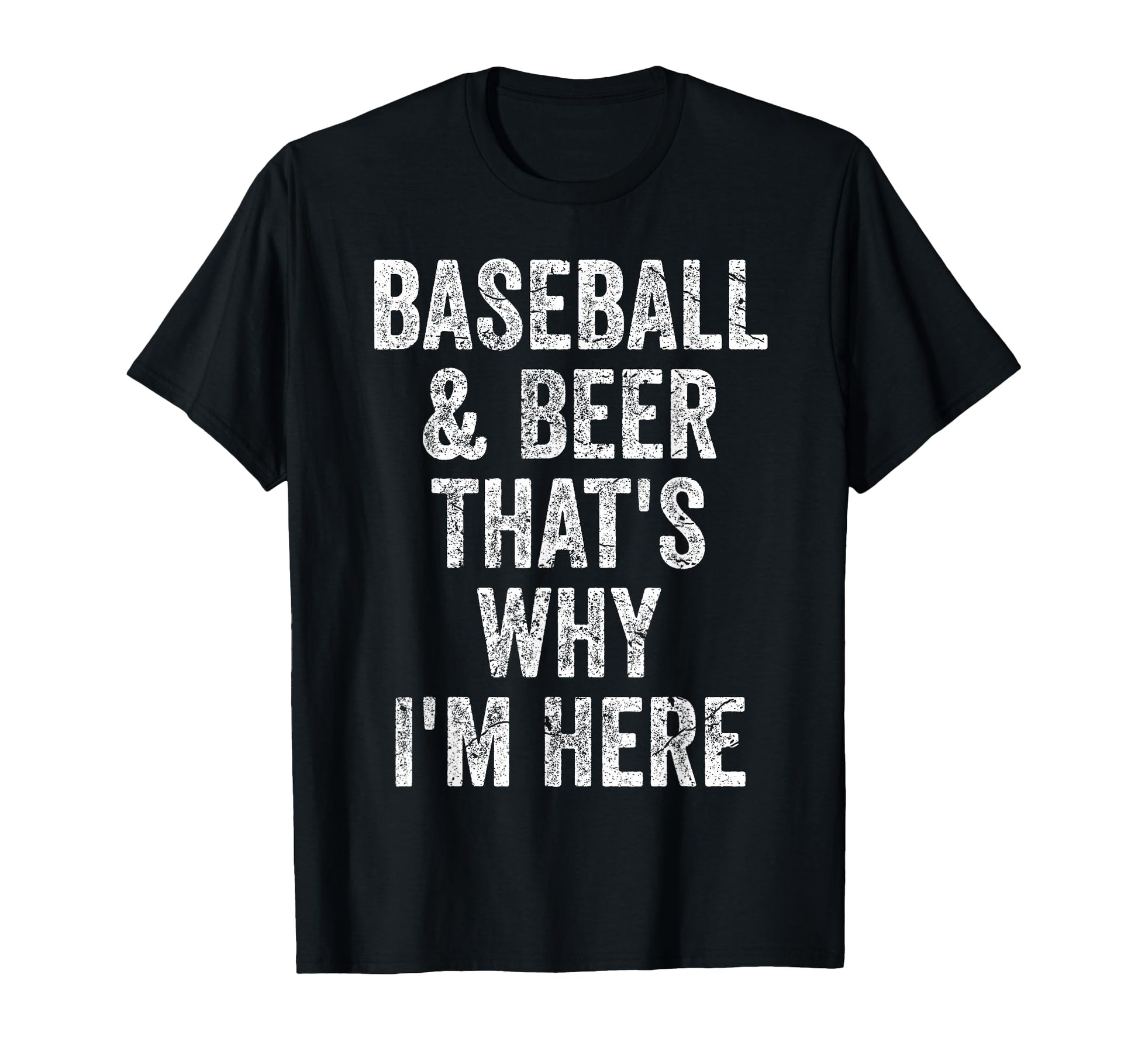 Baseball And Beer Thats Why Im Here Funny T-Shirt - Unique Graphic Unisex - T-Shirt, Sweatshirt, Hoodie