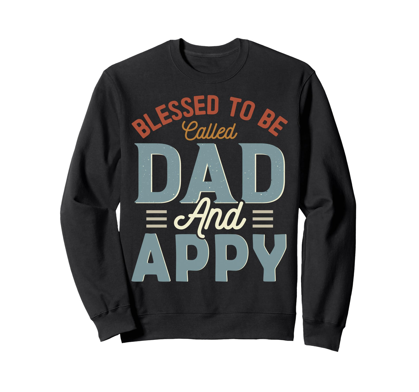 Blessed To Be Called Dad And Appy Sweatshirt - Aesthetic Graphic Unisex - T-Shirt, Sweatshirt, Hoodie