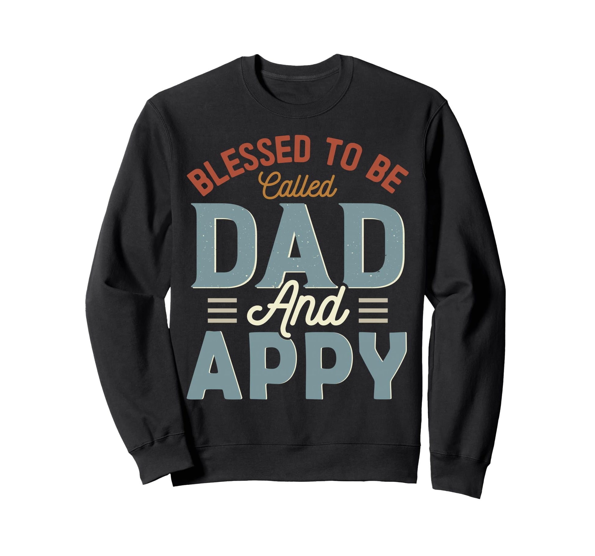 Blessed To Be Called Dad And Appy Sweatshirt - Aesthetic Graphic Unisex - T-Shirt, Sweatshirt, Hoodie